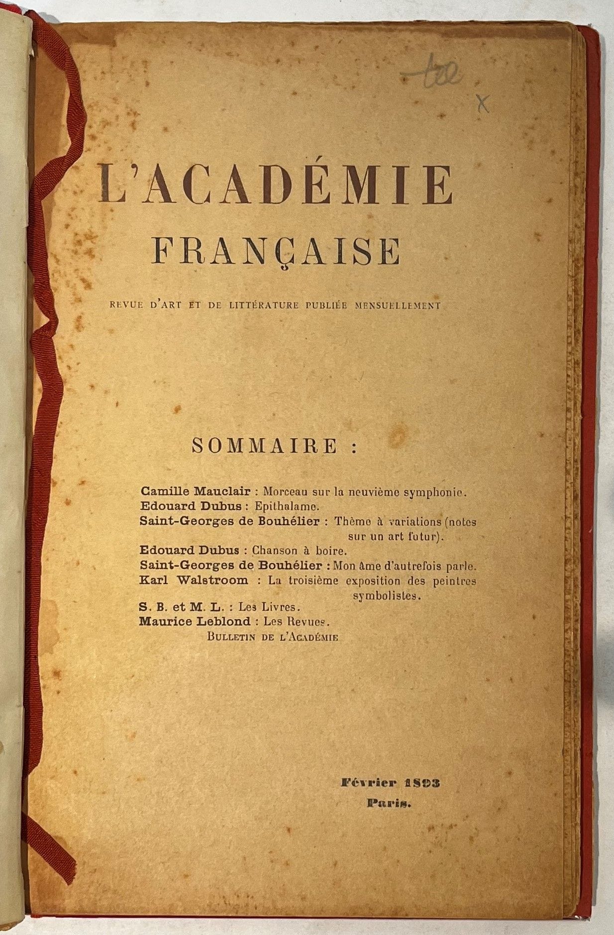 L’ACADÉMIE FRANÇAISE
Revue d’art et de littérature publiée mensuellement
N° 1, février 1893-n° 2, mars 1893. Paris, Éditeur : Léon Vanier, Directeur : Saint-Georges de Bouhélier, Secrétaire : Maurice Leblond. Textes de François Coulon, Édouard Dubus, Maurice Leblond, René Loudet, Camille Mauclair, Paul Redonnel, Adolphe Retté, Saint-Georges de Bouhélier, Karl Walstroom. Collection complète. 2 numéros en 2 livraisons en 1 vol. in-8 relié (couvertures conservées). Notes manuscrites de Vasseur (8 ff.). Joint : – 6 L.A.S. de Saint-Georges de Bouhélier à [Alfred Vallette], dans lesquelles il est question de L’Académie Française (1893) et 1 carte de visite avec 2 lignes autographes ; – Le n° des Hommes d’aujourd’hui consacré à Saint-Georges de Bouhélier ; – Portraits de Saint-Georges de Bouhélier, Emmanuel Signoret, Édouard Dubus, Adolphe Retté, Camille Mauclair. Exemplaire relié avec L’Assomption :
L’ASSOMPTION
N° 1, mars 1893-n° 2, avril 1893. Paris, Chez Vanier, éditeur, Directeur : Saint-Georges de Bouhélier. Textes de Maurice Leblond, René de la Palme, Paul Redonnel, Adolphe Retté, Saint-Georges de Bouhélier, Emmanuel Signoret. Collection complète. 2 numéros en 2 livraisons en 1 vol. in-8 relié avec L’Académie Française (couvertures conservées).