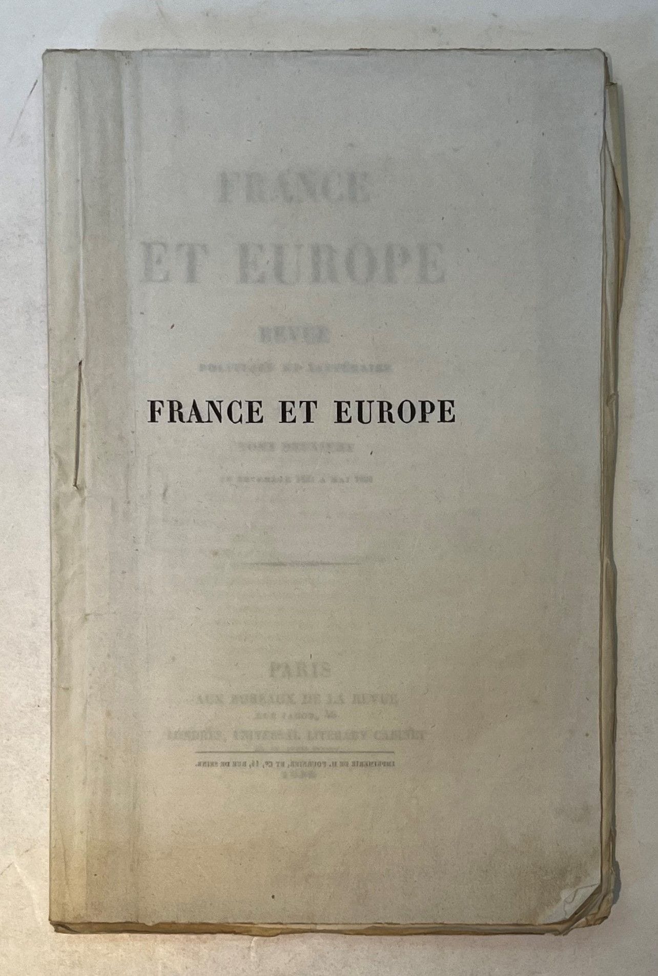 FRANCE ET EUROPE
Revue politique et littéraire, Sous le patronage de M. Berryer
Tome I : n° 1, 10 mai 1838-n° 12, 25 octobre 1838 ; Tome II : n° 13, 10 novembre 1838-n° 24, 25 avril 1839. Paris, Aux Bureaux de la revue/Londres, Universal Literary Cabinet, Gérant : Velbert. Textes de Charles de Bernard, Philarète Chasles, Albert de Circourt, Alfred des Essarts, Arthur de Gobineau, Amédée Hennequin, Francis Lacombe, Alfred Nettement, etc. 24 livraisons in-8 brochées (sans couverture). Notes manuscrites de Vasseur (2 ff.).