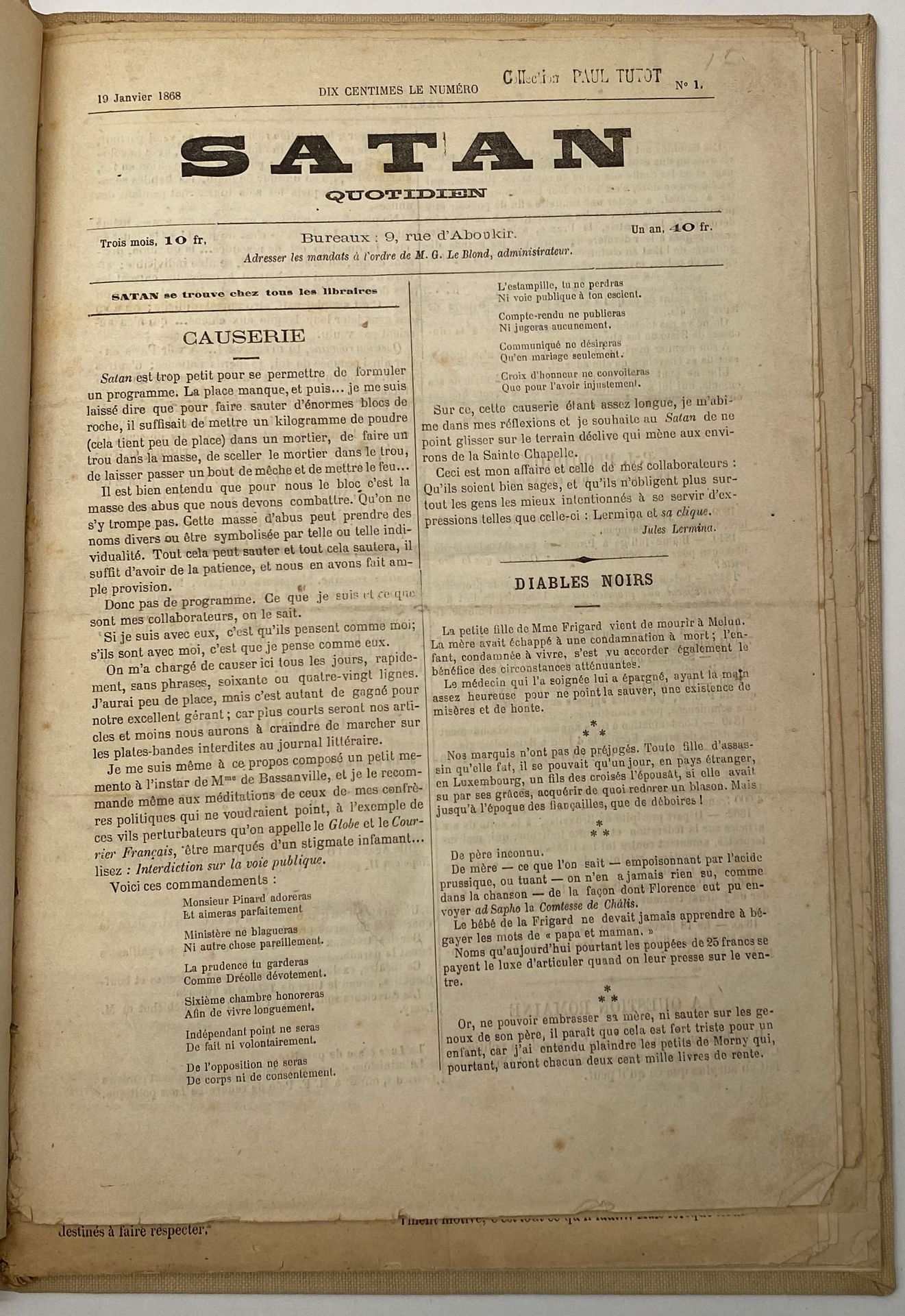 SATAN
Quotidien
N° 1, 19 janvier 1868-n° 18 ; n° 20-26, 13 février 1868. Le n° 19 n’a jamais existé (cf. le n° 22, p. 2). Paris, Rédacteur en chef : Jules Lermina, Administrateur : G. Le Blond, Gérant : Passedouet. Textes de Alexis Bouvier, Auguste Cabrol, Émile Faure, Ernest d’Hervilly, Gustave Lafargue, P. de Lamoulière, Jules Lermina, Victor Noir, Georges Sauton, E.A. Spoll, etc. Collection complète. 26 numéros en 24 livraisons en 1 vol. in-4 relié. Notes manuscrites de Vasseur (1 f.). Ex-libris (timbre humide) de Paul Tutot sur chaque livraison.