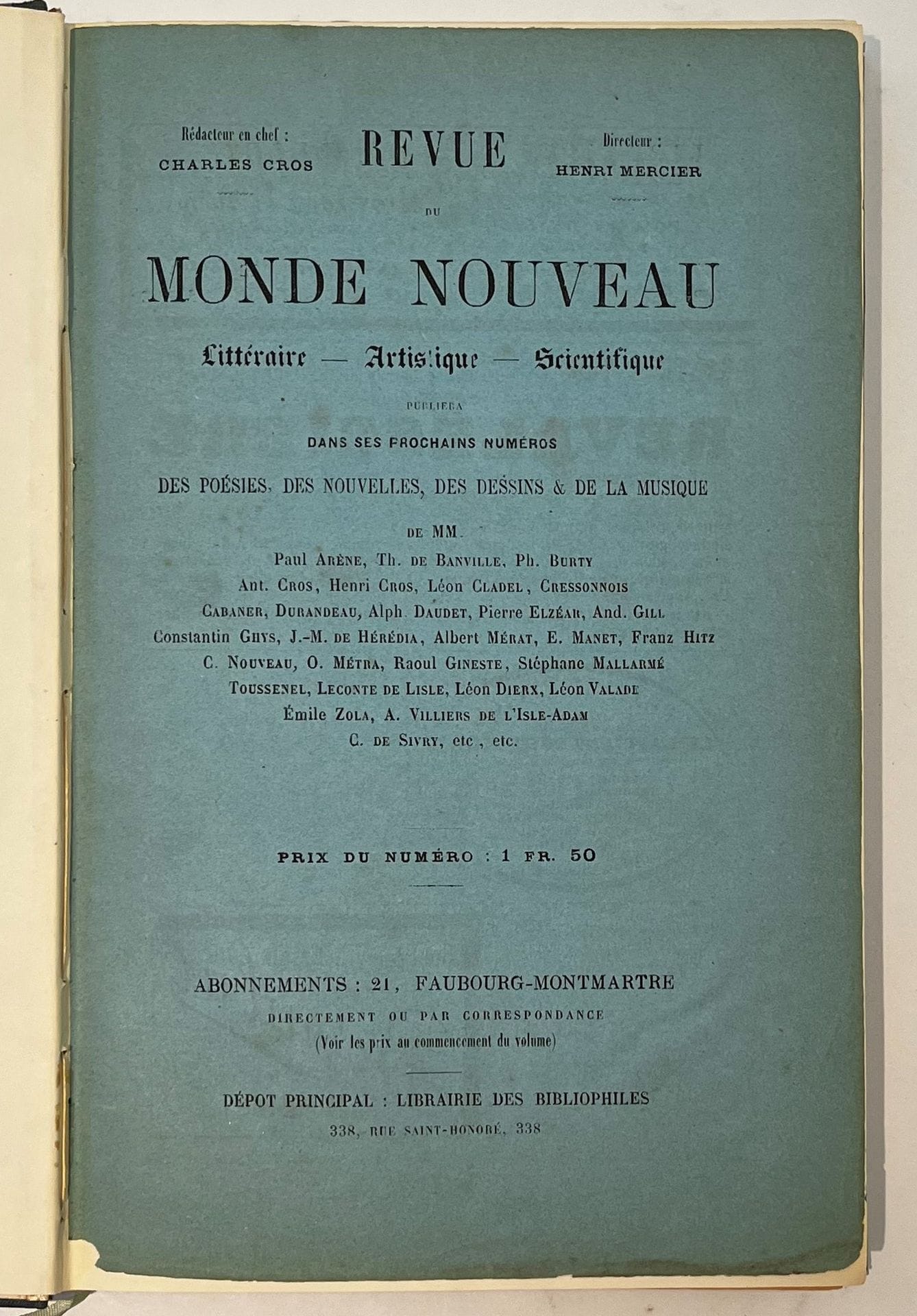 REVUE DU MONDE NOUVEAU
Littéraire, Artistique, Scientifique
N° 1, 15 février 1874-n° 3, 1er mai 1874. Paris, Directeur : Henri Mercier, Rédacteur en chef : Charles Cros. Textes de Jean d’Alheim, Paul Arène, Théodore Aubanel, Pierre Aubry, J. Badoche, Théodore de Banville, Cabaner, Léon Cladel, Antoine Cros, Charles Cros, Alphonse Daudet, F. Desnoyer, Gérard Devèze, Léon Dierx, A. Ducros, Charles Frémine, Raoul Gineste, José-Maria de Heredia, Adrien Juvigny, Leconte de Lisle, Stéphane Mallarmé, Gustave Mathieu, Albert Mérat, Henri Mercier, Germain Nouveau, Polémon, Charles de Sivry, Sully Prudhomme, Achille Toupé Béziers, Léon Vala, Villiers de L’Isle-Adam, Émile Zola, etc. Illustrations de Édouard Manet : « Une Parisienne [Nina de Villard] », gravé par A. Prunaire ; Préault : « Jacques Cœur », gravé par A. Prunaire ; Henri Cros : « Madame Viole », gravé par A. Prunaire ; H. Rousseau : « Mariano de Padilla », avec une notice de E. Bado ; Couverture illustrée par Henri Cros, gravée par A. Prunaire. Collection complète. 3 numéros en 3 livraisons en 1 vol. in-8 relié (couvertures conservées). Notes manuscrites de Vasseur (2 ff.). Joint : – 2 pages manuscrites de la nouvelle de Léon Cladel : « Les humeurs noires du Chevalier des Quobannes » qui parut dans le n° 1 de la Revue du Monde nouveau et qui comporte quelques petites variantes ; – 1 feuille réclame pour la Revue du Monde nouveau ; – 6 pages extraites d’un catalogue publié en 1967 par les libraires Coulet et Faure et présentant « Un album de Nina de Villard » avec une notice de Pascal Pia et une de Louis Forestier ; – Les numéros des Hommes d’aujourd’hui consacrés à Charles Cros, Villiers de L’Isle-Adam, Léon Cladel, Stéphane Mallarmé, Leconte de Lisle, José-Maria de Heredia, Alphonse Daudet, Sully Prudhomme, Théodore de Banville, Émile Zola, Léon Dierx, Albert Mérat, Paul Arène ; – 1 numéro des Contemporains sur Édouard Manet ; – 1 photographie de Édouard Manet (cliché J. M. Lopez), rare ; – 1 L.A.S. de Édouard Manet (1891) à [Édouard Dujardin], 3 lignes pour féliciter Dujardin de son succès ; – 1 L.A.S. de Hugues Rebell (1887) à [Édouard Dujardin] : il vient de recevoir les poèmes de Mallarmé et désirerait recevoir les œuvres en prose publiées dans des revues (dont le « Démon de l’analogie » publié dans la Revue du Monde nouveau). Rare.