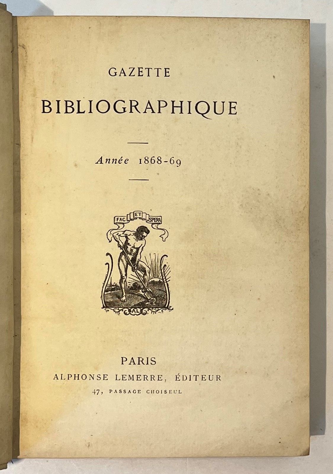 GAZETTE BIBLIOGRAPHIQUE
Année 1868-69
N° 1, 20 février 1868-n° 11 / 12, décembre 1868 / janvier 1869. Paris, Alphonse Lemerre, Éditeur. Textes de Prosper Bailly, E. Courbet, Anatole France, Georges d’Heilly, Hippolyte Lucas, Ch. Marty-Laveaux, W. Oldbook, Gabriel Peignot, Ch. Perigot, A. Racot, L. X. de Ricard, Julien Travers, etc. 12 numéros en 10 livraisons en 1 vol. in-12 relié. 
« La Gazette bibliographique, sans être une revue purement littéraire, sera plus qu’un catalogue. Elle tâchera d’avoir l’intérêt de l’une en échappant à l’aridité de l’autre. »