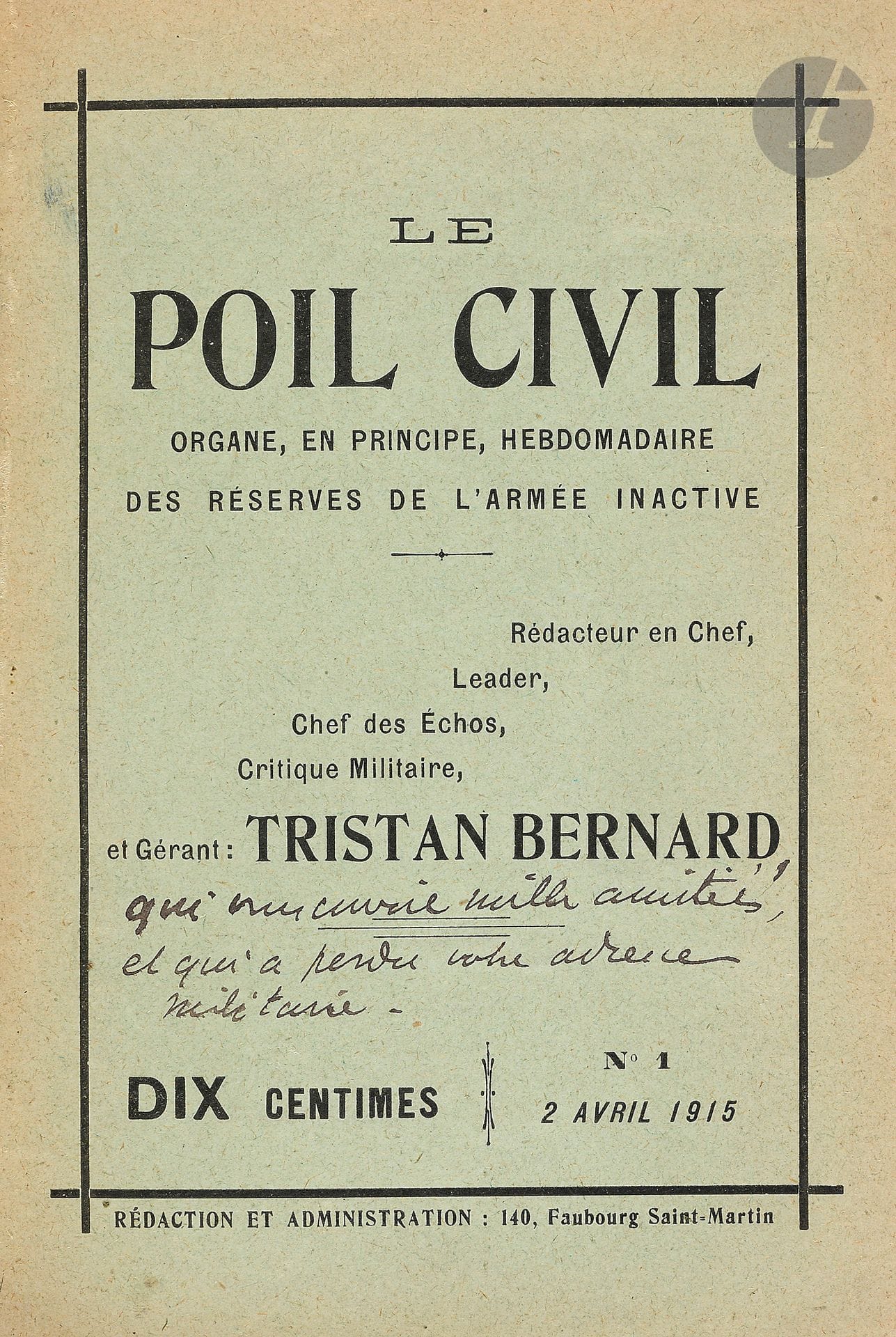 LE POIL CIVIL
Organe, en principe, hebdomadaire des réserves de l’armée inactive,
puis Organe hebdomadaire de quelques immobilisés plus ou moins chevelus
N° 1, 2 avril 1915-n° 15, 15 juillet 1915. Paris, Rédacteur en Chef, Leader, Chef des Échos, Critique Militaire et Gérant : Tristan Bernard. Envoi autographe signé de Tristan Bernard sur la couverture du n° 1. Collection complète. 15 numéros en 15 livraisons en 1 vol. in-12 relié (couvertures conservées). Notes manuscrites de Vasseur (1 f.). Rare.
Gazette fondée et entièrement rédigée par Tristan Bernard pour la distraction des poilus du front et des civils de l’arrière. Sur la couverture du n° 13 on peut lire : « Ouvrir avec précaution (Journal d’idées). »