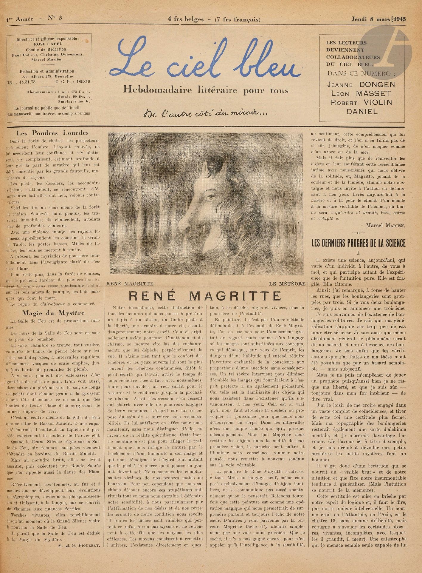 THE BLUE SKY
Weekly literary magazine for all
N° 1, Thursday 22 February 1945-N° 9, Thursday 19 April 1945. Brussels, Director: Rose Capel, Editorial Committee: Paul Colinet, Christian Dotremont, Marcel Mariën. Texts of Marcel Béalu, André Breton, Marcel Broodthaers, Lewis Carroll, Achille Chavée, Paul Colinet, Christian Dotremont, Fernand Dumont, Camille Goemans, Irène Hamoir, Georges Henein, Hubert Juin, Franz Kafka, Georges Lambrichs, Marcel Lecomte, Pierre Mabille, René Magritte, Marcel Mariën, Jean Pfeiffer, Pablo Picasso, Marcel et Gabriel Piqueray, Louis Scutenaire, André Souris, etc. Illustrations of René Magritte, Robert Willems. Complete collection. 9 numbers in 9 issues in 1 vol. in-folio bound.
