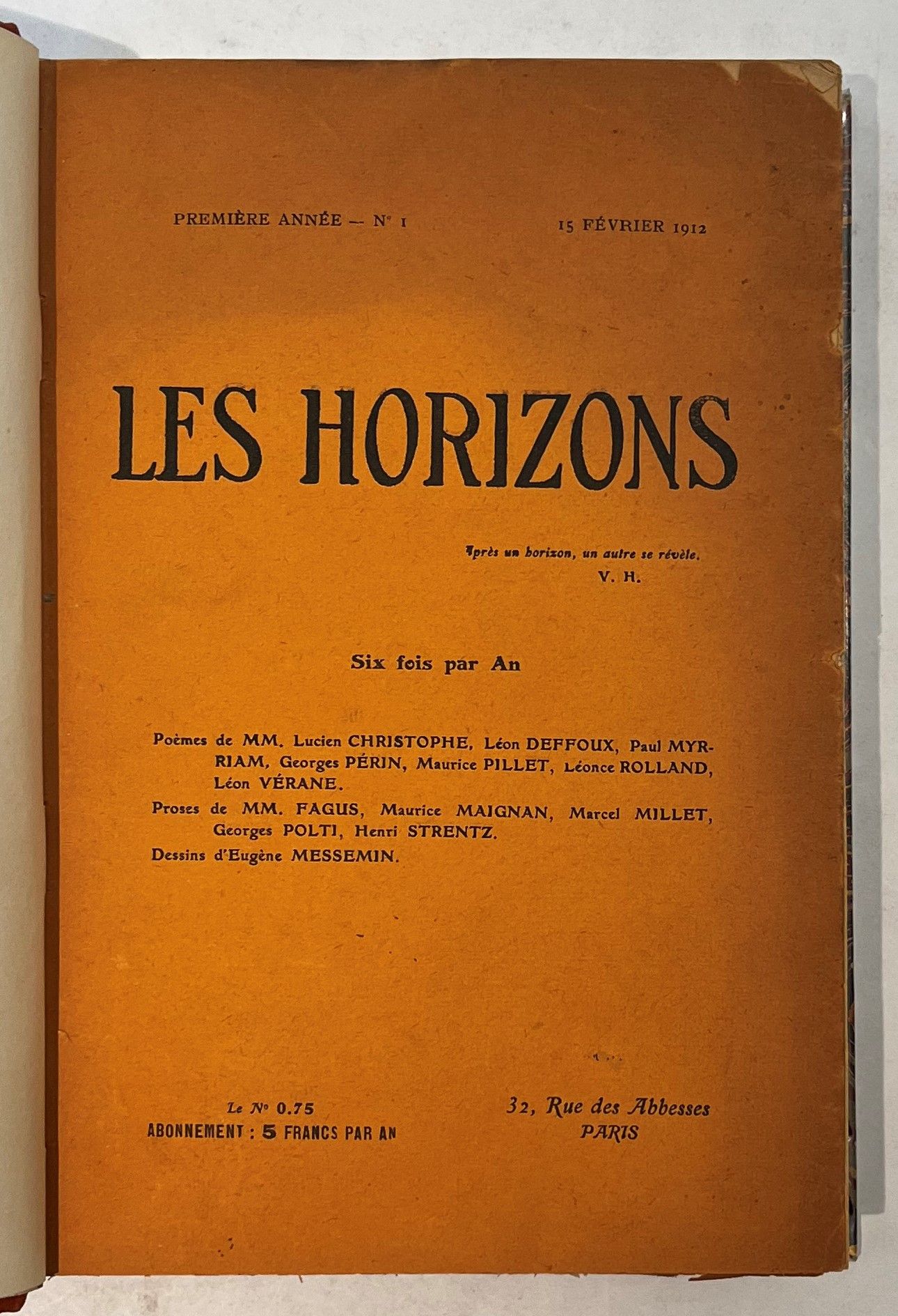 LES HORIZONS
N° 1, 15 février 1912-n° 10, juin 1913. Paris, Directeurs : Henri Strentz, Marcel Millet, Maurice Millet. Textes de Jean-Richard Bloch, Francis Carco, Léon Deffoux, Charles Dullin, Fagus, Georges Fourest, Maurice Magre, Maurice Maignan, Louis Mandin, Marcel Millet, Paul Myrriam, Louis Nazzi, Cécile Périn, Maurice Pillet, Georges Polti, Jules Romains, Han Ryner, Henriette Sauret, Henri Strentz, Théo Varlet, Léon Vérane, Léon Werth, Walt Whitman, etc. Illustrations de Bracquemont, Eugène Messemin, Géo Scalup, Tobeen. 10 numéros en 10 livraisons en 1 vol. in-8 relié (couvertures conservées). Dans le numéro de la revue Belles lettres (décembre 1924) consacré à « une enquête sur les revues d’avant-garde », Marcel Millet signale que Les Horizons parurent jusqu’en 1914. Roméo Arbour ne signale que 9 numéros.