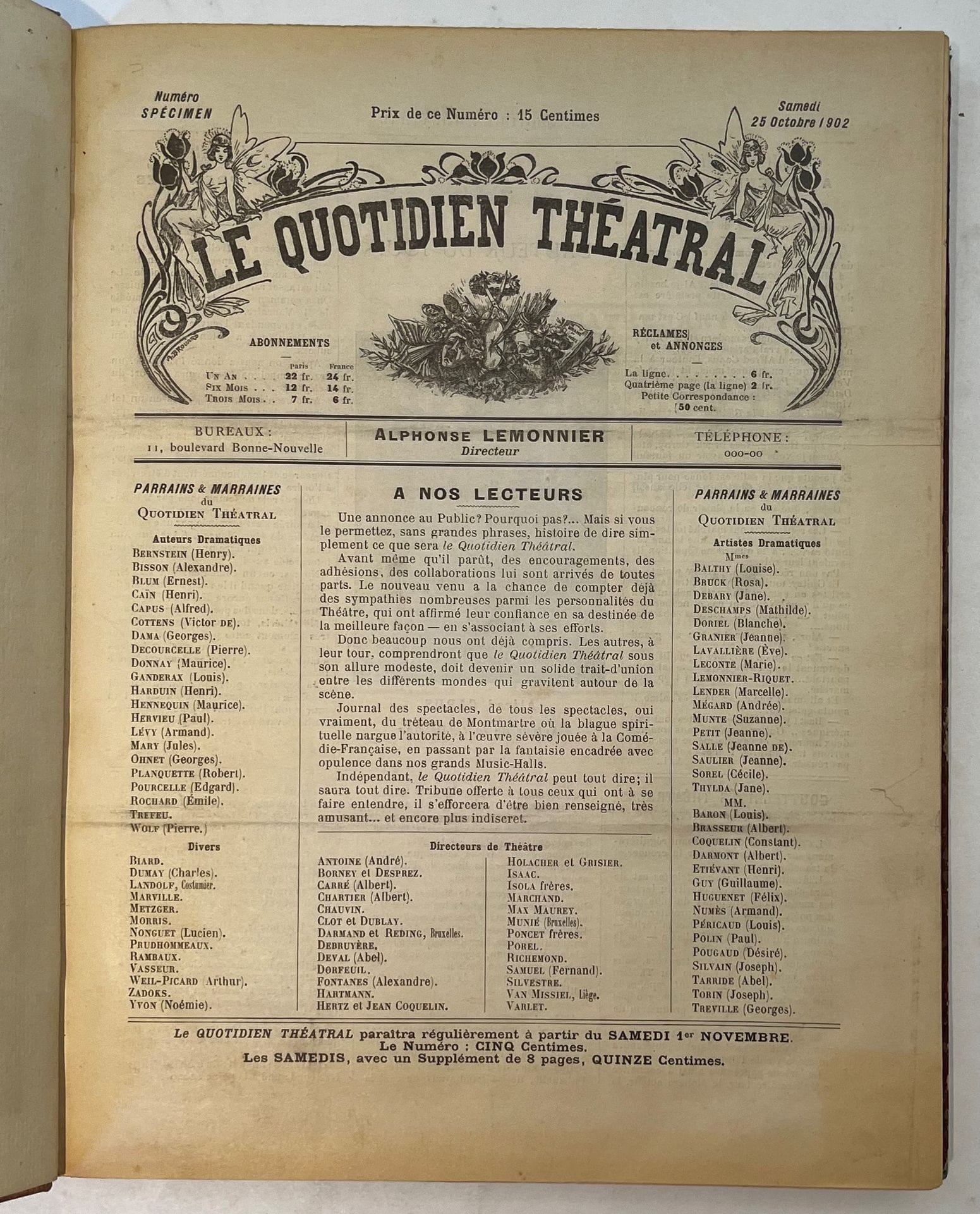 THE THEATRICAL DAILY NEWSPAPER
N° specimen, Saturday 25 October 1902 then, n° 1/2, Saturday 1 and Sunday 2 November 1902-n° 56/57, Saturday 27 December 1902. Paris, Director : Alphonse Lemonnier. Texts of Castigat, Georges Dama, Delobel, Ernest d'Hervilly, J. Lecocq, Alphonse Lemonnier, H. Vehl, etc. Complete collection. 58 numbers in 56 issues in 1 vol. in-folio bound (faded binding). Joint : - 1 L.A.S. from Alphonse Lemonnier on letterhead of the Quotidien théâtral addressed to [Jules Claretie] about the stop of the publication.
Articles on the artistic cabarets. Numerous portraits and reproductions of posters of theatrical performances.