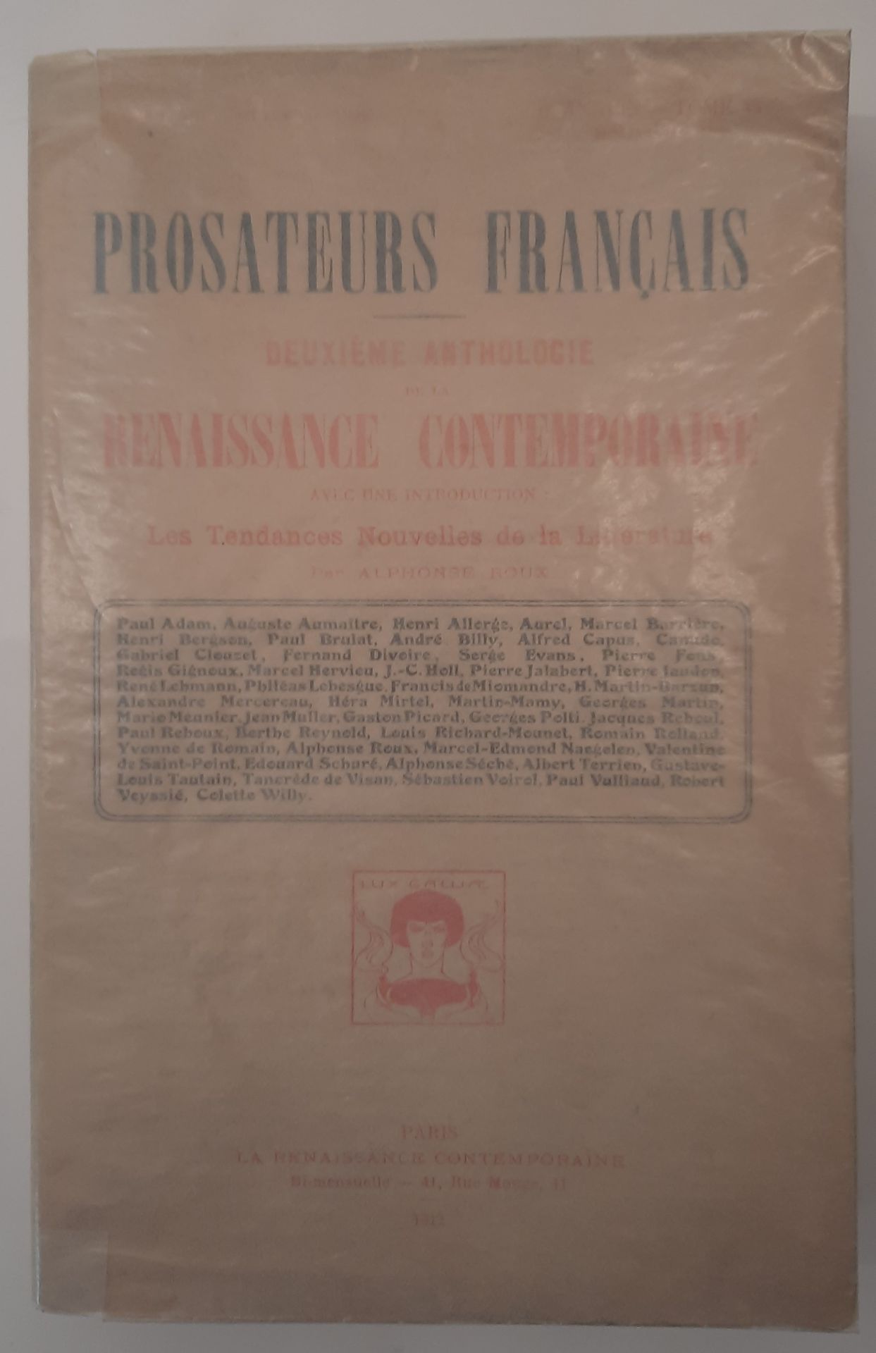 LA RENAISSANCE CONTEMPORAINE
N° 11-n° 18, July / August / September 1912. Paris, Director: Robert Veyssié. Second anthology of "La Renaissance contemporaine" devoted to "French prose writers", with an introduction by Alphonse Roux: "Les Tendances nouvelles de la littérature". Texts by Paul Adam, André Billy, Alfred Capus, Fernand Divoire, Serge Evans, Philéas Lebesgue, Francis de Miomandre, Romain Rolland, Valentine de Saint-Point, Tancrède de Visan, Colette Willy, etc. 1 vol. in-8 paperback. One of 15 copies on Hollande (n° 3).