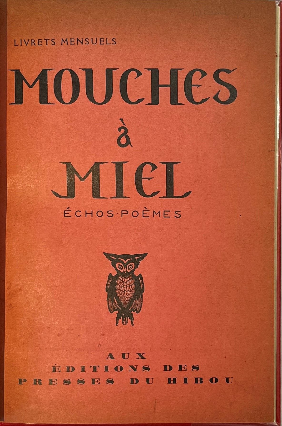 HONEY FLIES
Echoes-Poems
Monthly booklets then monthly notebooks of poetry
December 1937 (not numbered) then n° 1, March 1938-n° 3, January 1939. Paris, Aux Éditions des Presses du Hibou, then Éditions Denoël, Director : Jean de Bosschère, Editor-Administrator : Élisabeth d'Ennetières. Texts of Jean de Bosschère, Gabriel Bounoure, Joë Bousquet, Hubert Dubois, Léon-Paul Fargue, Jean Grenier, Max Jacob, Pierre Jean Jouve, Franz Kafka, Patrice de La Tour du Pin, Marcel Lecomte, André Malraux, Jacques Murdoch, André Suarès, Jean Wahl, etc. Complete collection. 4 numbers in 4 issues in 1 vol. in-8 bound. Joint: - 2 L.D.S. of Jean de Bosschère (1938) to [Marie Dujardin]; - Typed copy of a letter of Marie Dujardin to Jean de Bosschère (1938); - 1 L.D.S. of Jean de Bosschère (1939).