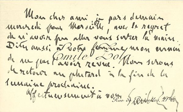 Émile ZOLA (1840-1902). L.A.S., à un ami ; 1 page oblong in-24 sur sa carte de visite à l’adresse de la Rue de Bruxelles.
Il lui annonce son départ le lendemain pour Marseille, « avec le regret de n’avoir pu aller vous serrer la main »... Ils devraient rentrer en fin de semaine prochaine…