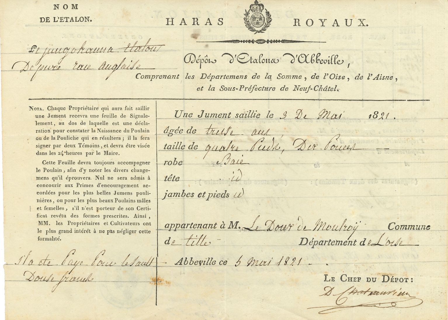HARAS. P.S. par D. Chateauvieux, Abbeville 5 mai 1821 ; 2 pages oblong in-4 en partie impr., en-tête Haras Royaux, vignette aux armes royales, cachet de la mairie d’Abbeville.
Certificat du Dépôt d’Étalons d’Abeville pour la saillie d’une jument, par un étalon de pure race anglaise, payée 12 F. Au verso, Déclaration, certifiant la naissance d’un poulain le 25 mars 1822, […] appartenant à M. Le Doux de Moulroy, propriétaire, commune de Tolle, hameau de Tilloy (Oise) »…
