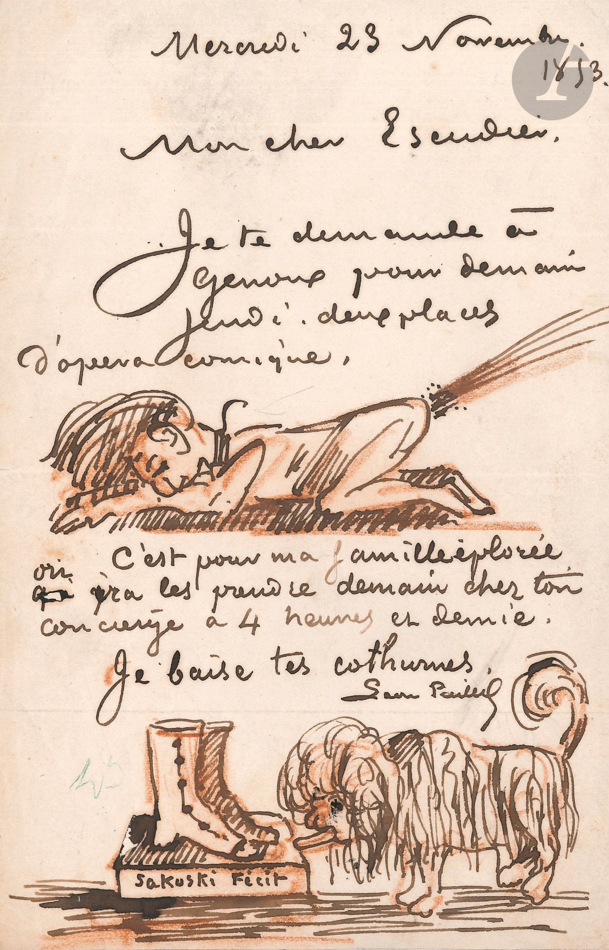 Léon PAILLET (†1854). 3 L.A.S. avec dessins, novembre 1853 et s.d., à Léon Escudier et à Jules de Saint-Georges ; 3 pages in-8.
Amusantes lettres illustrées de ce spirituel journaliste.
23 novembre 1853, à Léon Escudier : il demande à genoux deux places d’opéra-comique et se dessine (plume et crayon rouge) l’implorant à plat ventre et lâchant un énorme pet, ainsi qu’au bas de la lettre un chien léchant des bottines ; et le 26 novembre, il remercie et se dessine jouant de la clarinette donnant la sérénade à son ami. – Il croyait que Saint Georges lui enverrait deux places pour la Reine de Chypre (Fromental Halévy, 1841), « mais il parait que je ne suis bon que pour faire tout au plus des insertions. Je suis tellement indigné contre vous que si je me portais mieux je vous rouerais de coups » : dessin aquarellé de deux hommes en train de lutter, les manches retroussées.