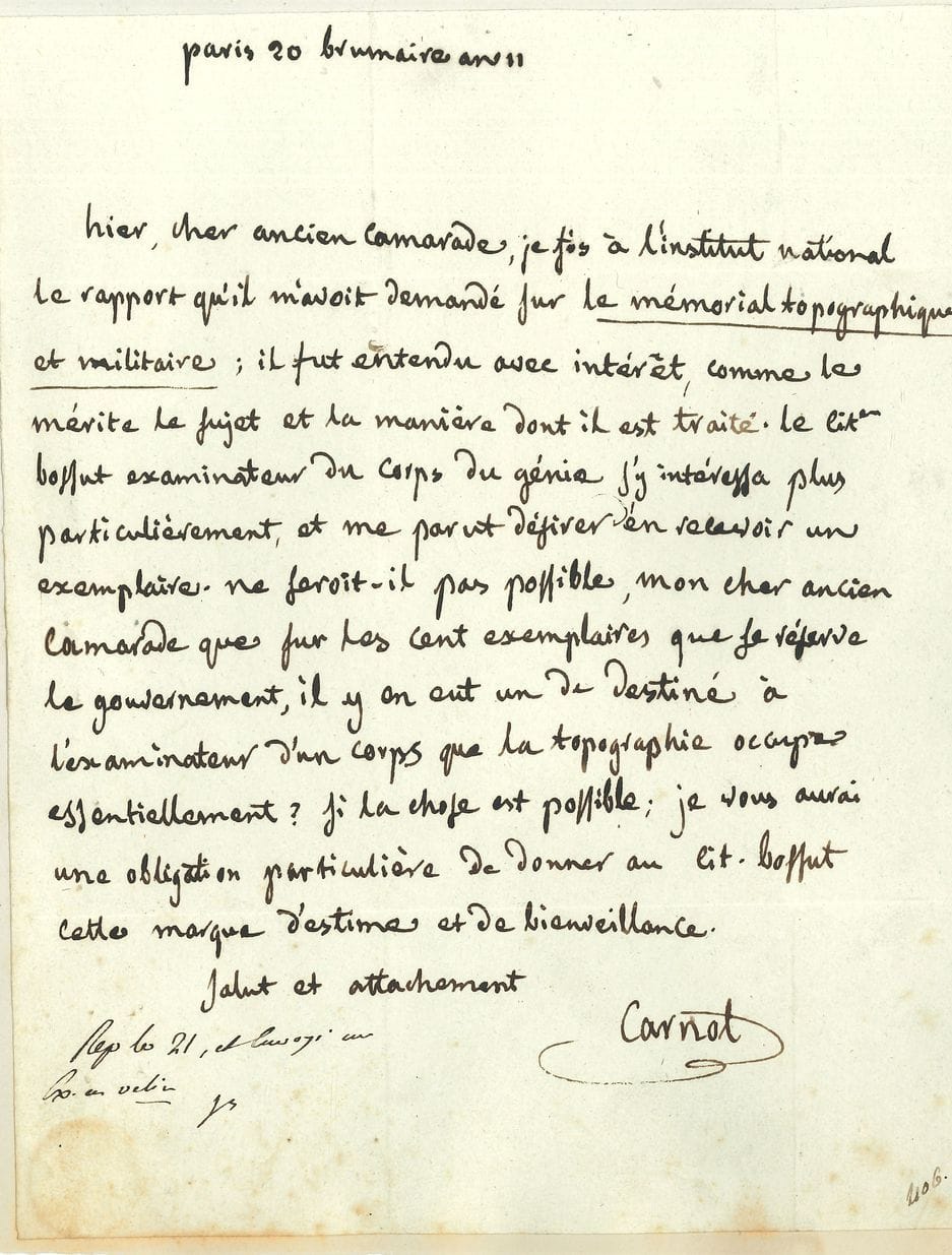 Lazare CARNOT (1753-1823) mathematician and politician. L.A.S., Paris 20 brumaire VII (November 10, 1798), to a "dear old comrade"; 1 page small in-4 (pasted on card).
He made the requested report "on the topographical and military memorial" and asks that a copy be sent to commandant Bossut, examiner.