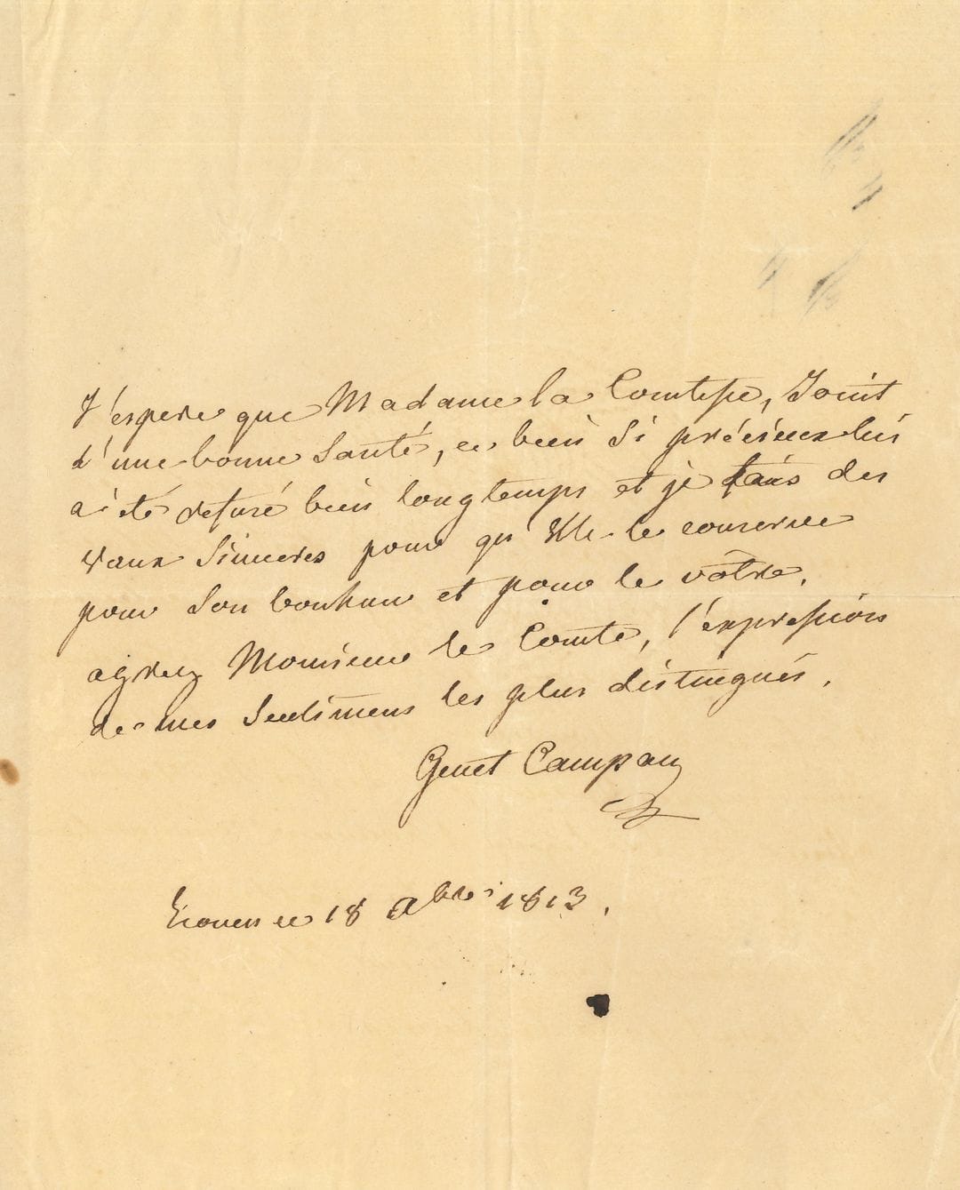 Jeanne Louise Genet, Madame CAMPAN. L.A.S., Écouen October 8, 1813, to a count; 3 pages in-4.
In favor of a young protégé of Queen Hortense, the young Eugène Varin, son of the second-class director at the Maison Impériale d'Écouen, concerning his admission to the Lycée de Rouen as a free student. The poor mother, so happy to have obtained this protection, worries: "These unfortunate people deserve a lot of indulgences", and Mrs. Campan begs to have this young man, "son of the late Mr. Varin, officer of the Legion of Honor and commander of the 4th crew of the Imperial Guard", recommended again...