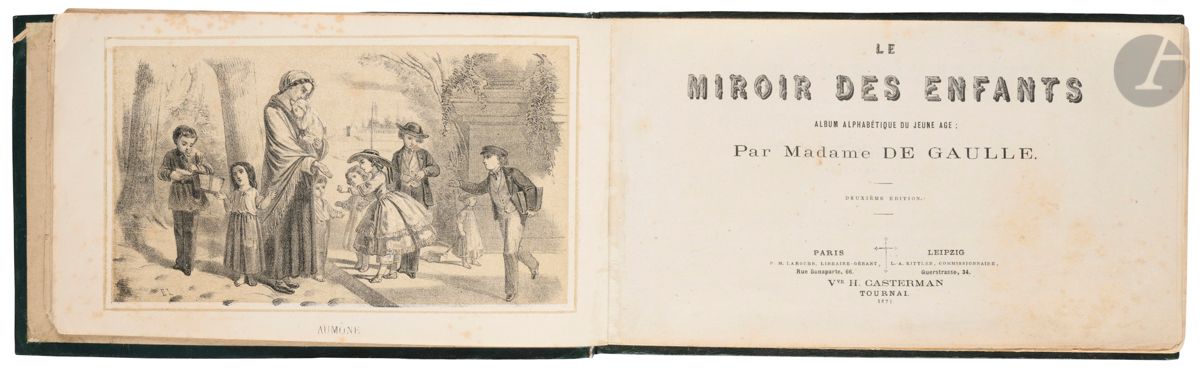 GAULLE (Madame de).
The mirror of children. 
An alphabetical album for young people. By Madame de Gaulle. Second edition. Vve H. Casterman. Tournai. 1871. P. M. Laroche, Libraire-Gérant, rue Bonaparte, 66, Paris. L.-A. Kittler, Commissionaire, Querstrasse, 34, Leipzig. In-12 oblong (14 x 23,5 cm). 85 pp, (1) f of table, (24) lithographed plates : publisher's binding of green chagrined cloth, double framed, gilt title on the first board, gilt iron representing a young girl at a fountain on the second, spine covered with modern paper.

Precious primer conceived by the grandmother of General de Gaulle, Joséphine-Marie de Gaulle (1806-1886). Author of many edifying works for the youth.
Did this primer serve as an apprenticeship for the young Charles de Gaulle? The mention of a second edition is certainly fictitious, considering the rarity of the work. Twenty-four fine lithographs on a cream background in a frame, signed E. L. They all show children's scenes; from Aumône, in the frontispiece, to Zouaves, no W, I and J on the same plate (Images et Jeux).
Extremely rare work. No copy referenced in libraries.
Spine renewed, foxing at the foot of three leaves.