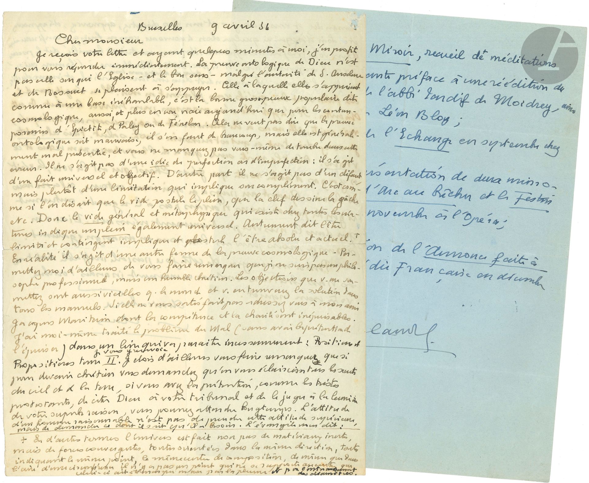 Paul CLAUDEL (1868-1955). 4 L.A.S., 1 L.A. et 1 L.S., 1934-1938, à Pierre LHOSTE ; 2 pages in-4 et 6 pages in-8, une enveloppe.

9 avril 1934. Claudel encourage Lhoste sur la voie de la conversion : « La preuve ontologique de Dieu » est mal présentée : « Il ne s’agit pas d’une idée de perfection ou d’imperfection : il s’agit d’un fait universel et objectif. D’autre part, il ne s’agit pas d’un défaut, mais plutôt d’une limitation qui implique son complément. […] l’être limité et contingent implique et postule l’être absolu et actuel ». Si sa réponse ne le satisfait pas, il peut s’adresser à « mon ami Jacques Maritain dont la compétence et la charité sont inépuisables ». Lui-même traite du problème du Mal dans un livre qui va bientôt paraître Positions et Propositions tome II. Du reste, « si pour devenir chrétien vous demandez qu’on vous éclaircisse tous les secrets du ciel & de la terre, si vous avez la prétention, comme les tristes protestants, de citer Dieu à votre tribunal et de le juger à la lumière de votre superbe raison, vous pouvez attendre longtemps. […] Les faits sont là, qu’ils vous plaisent ou non. Il ne s’agit pas de les discuter. Il s’agit de s’en arranger pour trouver le salut. Or cette voie existe, elle nous a été clairement et soigneusement indiquée. […] Il n’y a pas d’autre route que Jésus-Christ qui est la Voie, la Vérité et la Vie »… Il termine en souhaitant que « cette joie pascale ineffable dont tous les vrais chrétiens sont en ce moment inondés touche votre cœur inquiet ». »…
22 décembre 1934 : il se réjouit de la conversion de Lhoste : « Une conversion est une espèce de miracle, une manifestation particulière de la bonté divine, l’indication d’un dessein particulier de la Providence qui nous choisit comme mandataire »
20 décembre 1937 : il annonce la publication prochaine d’Un Poète regarde la Croix chez Gallimard – méditations sur la Passion » et une « Introduction d’une centaine de pages à l’ouvrage de l’Abbé Tardif de Moidrey (l’ami de Léon Bloy) sur le Livre de Ruth »..
[1938] La NRF va publier Les Aventures de Sophie et il a écrit « pour Madame Ida Rubinstein deux mimodrames, l’un avec la musique d’Honegger, l’autre avec celle de Darius Milhaud Jeanne d’Arc au bûcher et Le Festin de la Sagesse »… – 3 mars 1938 : en plus des deux ouvrages mentionnés dans la précédente lettre, il prépare un ouvrage d’exégèse biblique L’Épée et le Miroir ; Ida Rubinstein donne à l’Opéra les 2 drames inédits et la Comédie Française « donne en octobre L’Annonce faite à Marie mise en scène de Copeau »…

On joint une carte de visite autogr. de Claudel et 3 L.A.S. de Pierre Lhoste, au bas ou au dos desquelles Claudel a écrit sa réponse : il fait la liste des parutions et représentations prévues pour 1938 ; à propos de l’illustration des livres, il répond : « Tout dépend du texte. Il y a des livres qui dégagent d’eux-mêmes, qui émanent pour ainsi dire une illustration. Il y en a d’autres qui provoquent la rêverie du crayon comme celle de la musique » ; à la question « Pourquoi un peuple fait-il une révolution ? » il regrette de n’avoir ni le temps ni la compétence pour répondre : « les gens eux-mêmes qui l’ont faite seraient bien embarrassés de l’expliquer ! »
