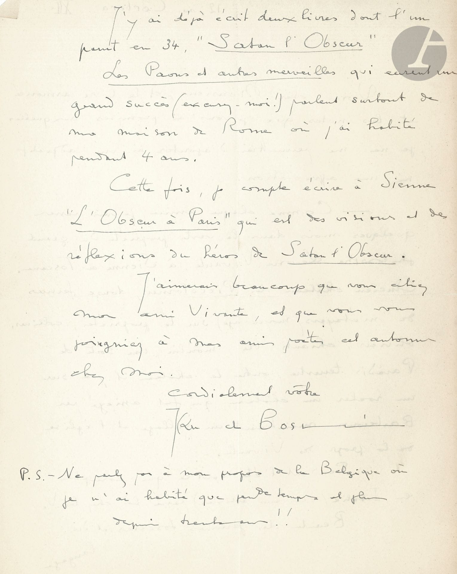 Jean de BOSSCHÈRE (1878-1953). 10 L.A.S., 2 L.S. et 6 cartes postales a.s., Paris, 1935-1938, à Pierre Lhoste ; 18 pages in-8 et in-12, 2 à en-tête des Mouches à Miel, adresses.

Les lettres accompagnent l’envoi de textes, de notes ou de dessins, ou fixent des rendez-vous. Bosschère annonce la publication du 1er numéro des Mouches à Miel avec « un beau poème d’André Suarès » [1937]. Il va passer quelques mois chez le philosophe Leone Vivante à Sienne, dans l’ancien château des Piccolomini « une sorte de Paradis terrestre » ; il y a déjà écrit deux livres, Satan l’Obscur paru en 1934, et Les Paons et autres merveilles qui « parlent surtout de ma maison de Rome où j’ai habité pendant 4 ans. Cette fois, je compte écrire à Sienne L’Obscur à Paris [paru en 1937] qui, est des visions et des réflexions du héros de Satan l’Obscur ».


On joint 6 pages de notes ou articles tapuscrits (deux signés), avec quelques ratures et corrections, sur ses travaux, un bulletin de souscription pour L’Obscur à Paris (Denoël, 1937), et une gravure.