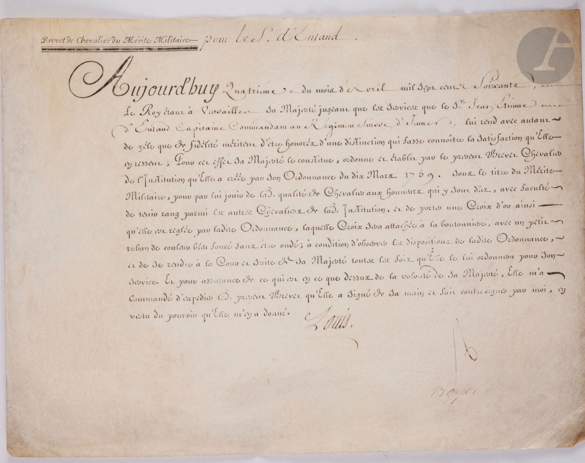 FRANCE 
INSTITUTION DU MÉRITE MILITAIRE (1759)
Brevet de chevalier de l’ordre du mérite militaire au nom de Jean Etienne d’ENTAUD, capitaine commandant au régiment de Jenner (régiment suisse au service du Roi de France). 
Sur vélin. 
24,5 x 32 cm
Fait à Versailles le 4 avril 1760. 
Signé « Louis » et « Boyer » 
B.E. Règne de Louis XV.
