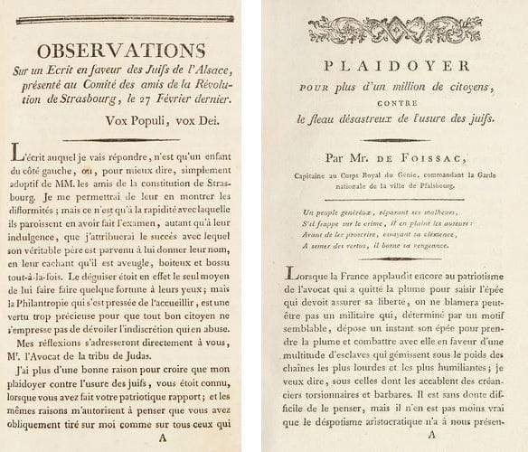 RECUEIL 1. [FOISSAC P. F. de Latour] - Plaidoyer contre l'usure des juifs des Evêchés, de l'Alsace et de la Lorraine, s.l.n.d., 110/pp. c., la dernière blanche. Le sous-titre est explicite «Plaidoyer pour plus d'un million de citoyens (sic !), contre le fléau désastreux de l'usure des juifs». Szajkowski, Emancipation, 91. 2. [FOISSAC] - Observations sur un écrit en faveur des Juifs de l'Alsace, présenté au Comité des amis de la révolution de Strasbourg, le 27 Février dernier, s.l.n.d., 32 pp. c., les trois dernières blanches, titre courant. Ce texte est daté du 1er avril 1790/à Phalsbourg. L'auteur, comme l'indique le texte du premier ouvrage, était alors capitaine au corps royal du Génie, commandant la Garde nationale de Phalsbourg. Szajkowski, Emancipation, 103. L'ensemble relié au début du XIXe siècle en un vol. in-8, demi-basane, dos lisse orné de filets dorés, étiquette sur pièce de basane noire (petits manques de cuir au dos, bel état intérieur)