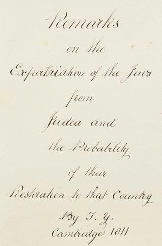 J Y. - Remarks on the Expatriation of the Jews from Judea and the probability of their Restoration to that country. Cambridge, 1811. Manuscrit en anglais sur papier du début du XIXe siècle, 26 ff. petit in-4, le reste blanc, cart. ép. Curieuse étude théologique sur la place du retour des Juifs en Terre Sainte dans l'eschatologie chrétienne, protestante en particulier