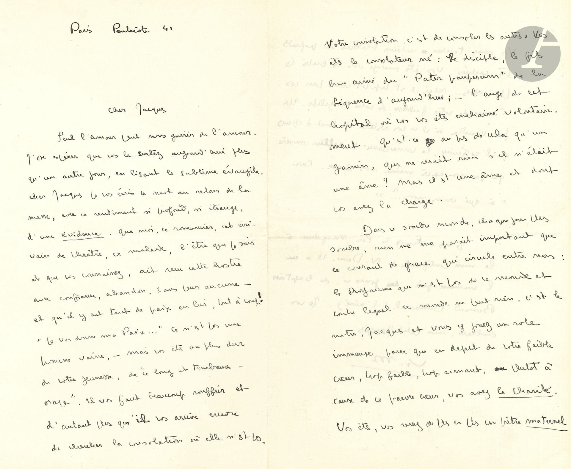 François MAURIAC. L.A.S. « Fr. M. », Paris Pentecôte 1941, à son ami Jacques Laval ; 3 pages in-8.

Belle lettre, au retour de la messe de Pentecôte. « Cher Jacques. Seul l’amour peut sauver l’amour. J’ose espérer que vous le sentez aujourd’hui plus qu’un autre jour, en lisant le premier évangile ». Il lui écrit après la messe, « avec ce sentiment si profond, si étrange, d’une évidence. Que moi, ce romancier, cet écrivain de théâtre, ce malade, l’être que je suis et que vous connaissez, ait reçu cette hostie avec confiance, abandon, sans peur aucune – et qu’il y ait tant de paix en lui, tout à coup ! “Je vous donne ma paix”… Ce n’est pas une promesse vaine, – mais vous êtes au plus dur de votre jeunesse, de “ce long et ténébreux orage”. Il vous faut beaucoup souffrir, d’autant plus qu’il vous arrive encore de chercher la consolation où elle n’est pas. Votre consolation, c’est de consoler les autres. Vous êtes le consolateur né »… Dans ce monde toujours plus sombre, rien n’a d’importance que « ce courant de grâce qui circule entre nous : le royaume qui n’est pas de ce monde et contre lequel ce monde ne peut rien, c’est le nôtre, Jacques, et vous y jouez un rôle immense parce que en dépit de cotre faible cœur, trop aimant, ou plutôt à cause de ce faible cœur, vous avez la charité »…