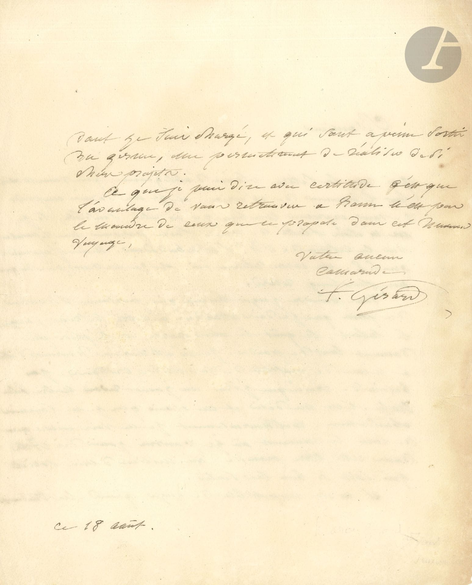 François GÉRARD (1770-1837). L.S., 18 août, à un « ancien camarade » ; la lettre est écrite par son élève et collaboratrice Marie-Éléonore Godefroid ; 1 page et demie in-4 (petites fentes marg.).

 Il a été sensible à la lettre de son correspondant : « Vous pouvez juger mieux que personne, Monsieur, du prix que je dois attacher à votre suffrage, auquel le talent, le goût le plus exercé et le plus pur donnent tant de prix. Je m’estimerais heureux d’être à même de profiter de vos utiles critiques. J’ai besoin de croire que j’irai un jour revoir notre chère Italie. C’est un désir et un espoir que je ne saurais abandonner. Malheureusement je ne vois encore que de loin le moment où je pourrai jouir des Arts dans cette terre promise, au milieu d’une société qui sait si bien les sentir. Il m’est impossible de juger quand les travaux dont je suis chargé, et qui sont à peine sortis du germe, me permettront de réaliser de si chers projets. Ce que je puis dire avec certitude c’est que l’avantage de vous retrouver à Rome n’est pas le moindre de ceux que je me propose dans cet heureux voyage »…