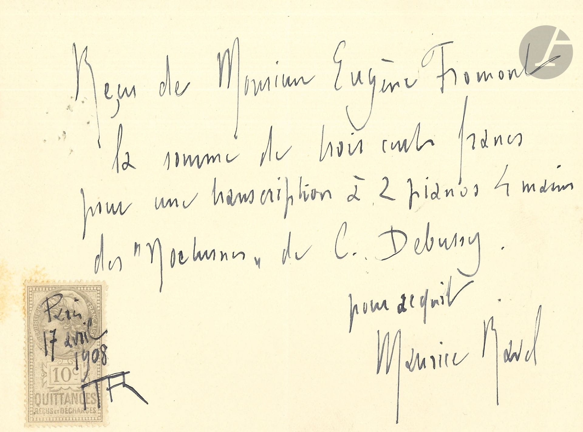 Maurice RAVEL (1875-1937). P.A.S., Paris 17 avril 1908 ; 1 page in-12, timbre fiscal.

Reçu de l’éditeur Eugène Fromont la somme de 300 francs « pour une transcription à 2 pianos 4 mains des Nocturnes de C. Debussy ». Il a signé de son nom « pour acquit », et une seconde fois de son monogramme sur le timbre fiscal, avec la date.