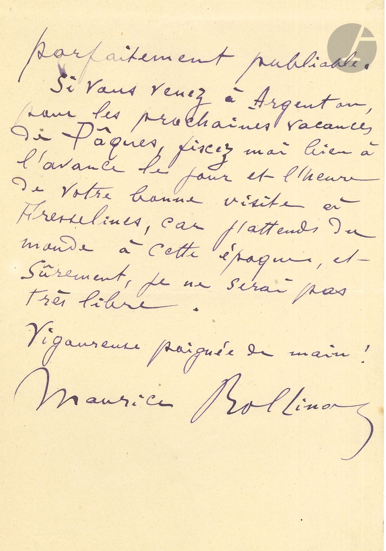 Maurice ROLLINAT (1846-1903). L.A.S., Fresselines 5 octobre 1913, à un poète ; 2 pages in-8.

Belle lettre de conseils poétiques écrite quelques jours avant sa mort le 26 octobre. : « Mon cher Poëte, Agréez tous mes compliments pour vos jolis vers, déparés malheureusement par le bre de sombre et l’insuffisante rime de maudit avec meurtris : vous voyez que je vous parle franchement ! Faites disparaitre de votre manuscrit toutes les petites tares du genre de celle-là, et il sera mieux que tant d’autres, parfaitement publiable. Si vous venez à Argenton, pour les prochaines vacances de Pâques, fixez moi bien à l’avance le jour et l’heure de votre bonne visite à Fresselines, car j’attends du monde à cette époque, et sûrement, je ne serai pas très libre »…