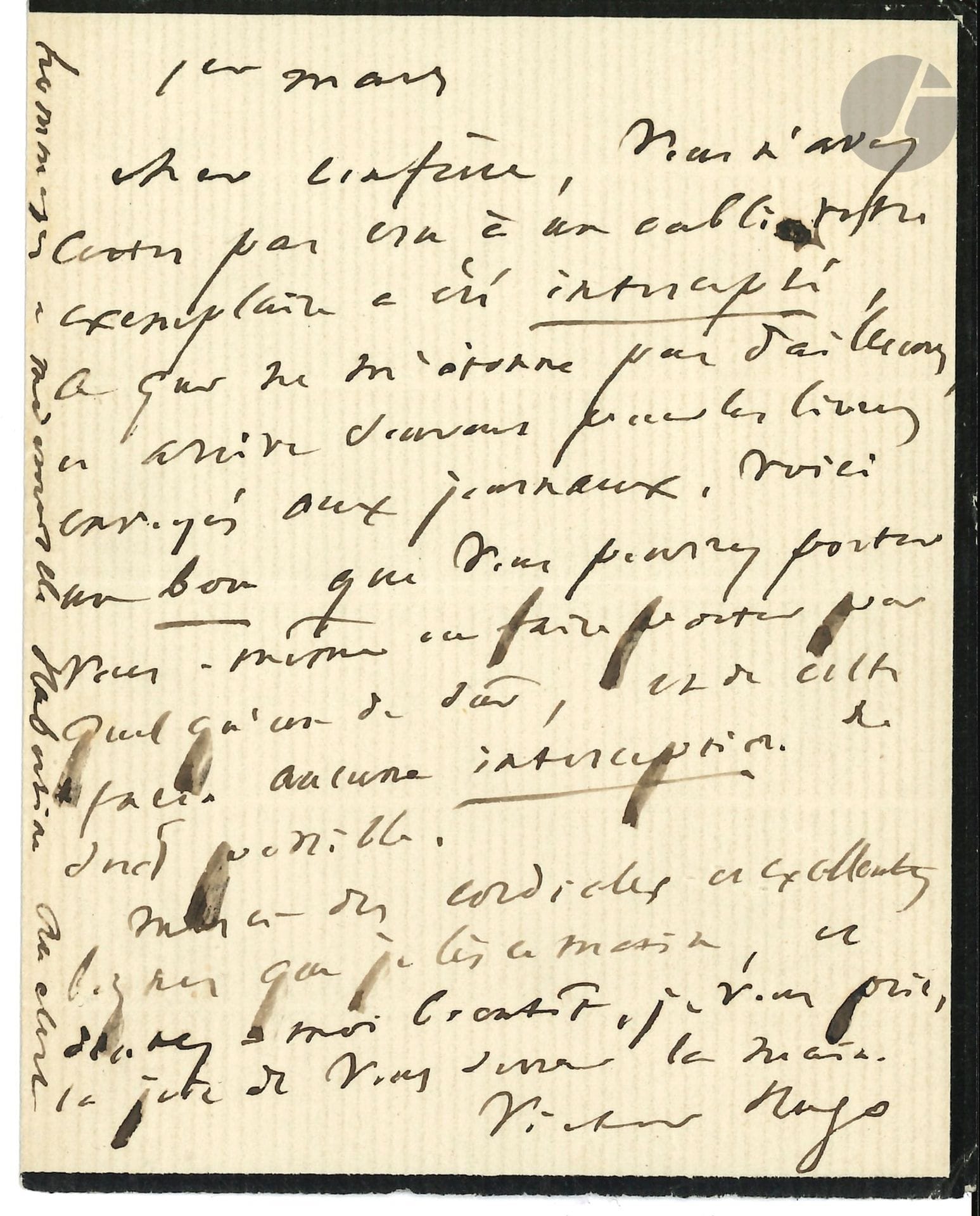 Victor HUGO. L.A.S., 1er mars [1874 ?], à un confrère [Léon Richer ?] ; 1 page in-12 (petit deuil).

Son confrère n’a certes pas cru à un oubli : « Votre exemplaire a été intercepté, ce qui ne m’étonne pas d’ailleurs, et arrive souvent pour les livres envoyés aux journaux. Voici un bon que vous pourrez porter vous-même ou faire porter par quelqu’un de sûr, et de cette façon aucune interception ne sera possible. Merci des cordiales et excellentes lignes que je lis ce matin »…