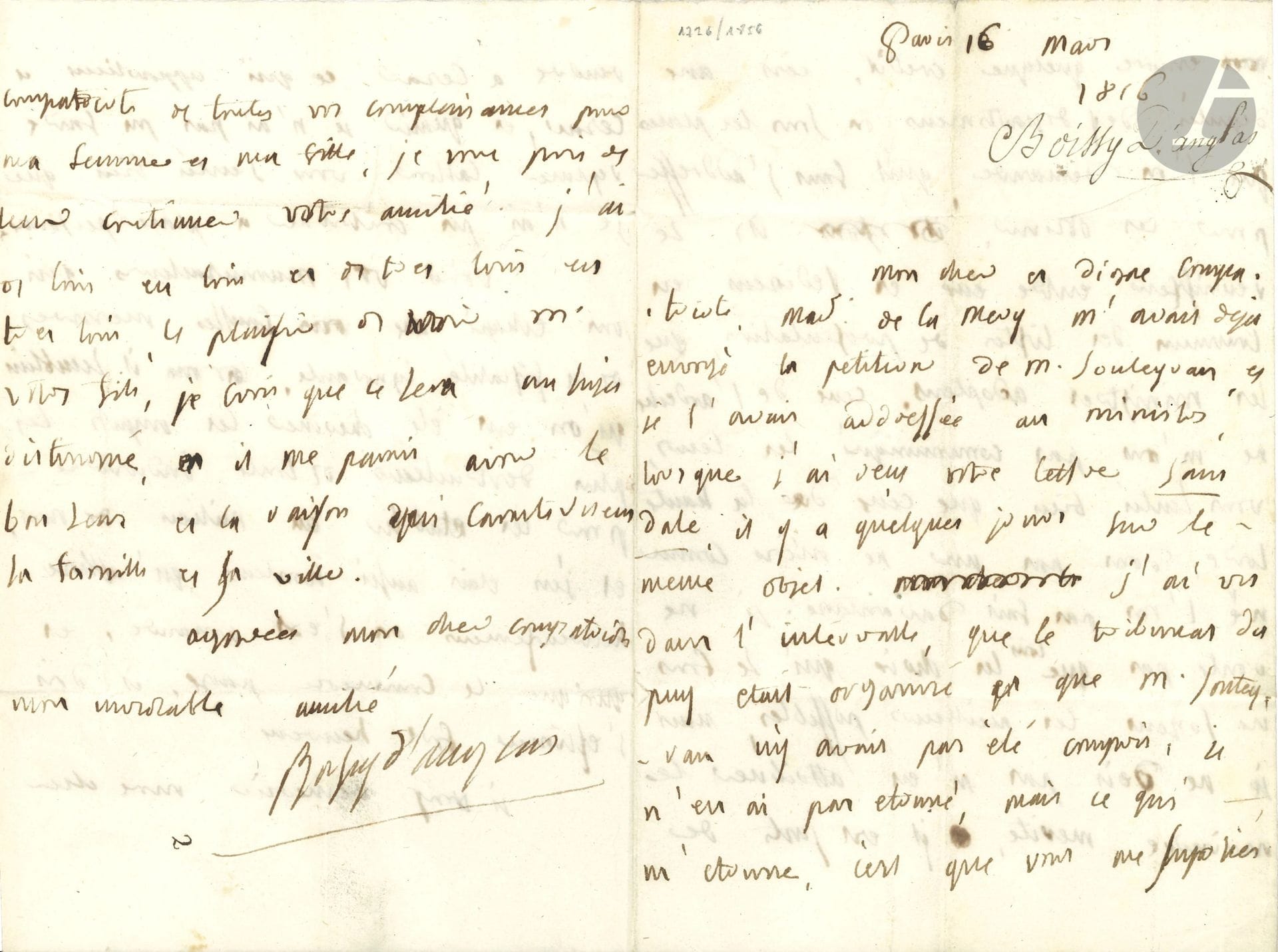 François-Antoine de BOISSY D’ANGLAS (1756-1826) homme politique. L.A.S., [Paris 16 mars 1816], à un « cher et digne compatriote » ; 4 pages in-8.

Sur la fiscalité. Il dit, à propos de pétitions et de places à obtenir, ne plus avoir de crédit ; les députés se réunissent pour établir des listes à soumettre aux ministres, mais il n’a eu les listes ni de l’Ardèche ni de la Haute-Loire. « Voila vos manufacteurs qui ont échapé aux fausses mesures de la fiscalité ignorante. Il semblait qu’on eut été chercher les impots les plus destructeurs de toute industrie pour les établir au milieu de nous, et j’en étais aussi honteux qu’attristé. Heureusement on s’est amendé, et quoi que le Commerce pense, il doit s’estimer fort heureux »…