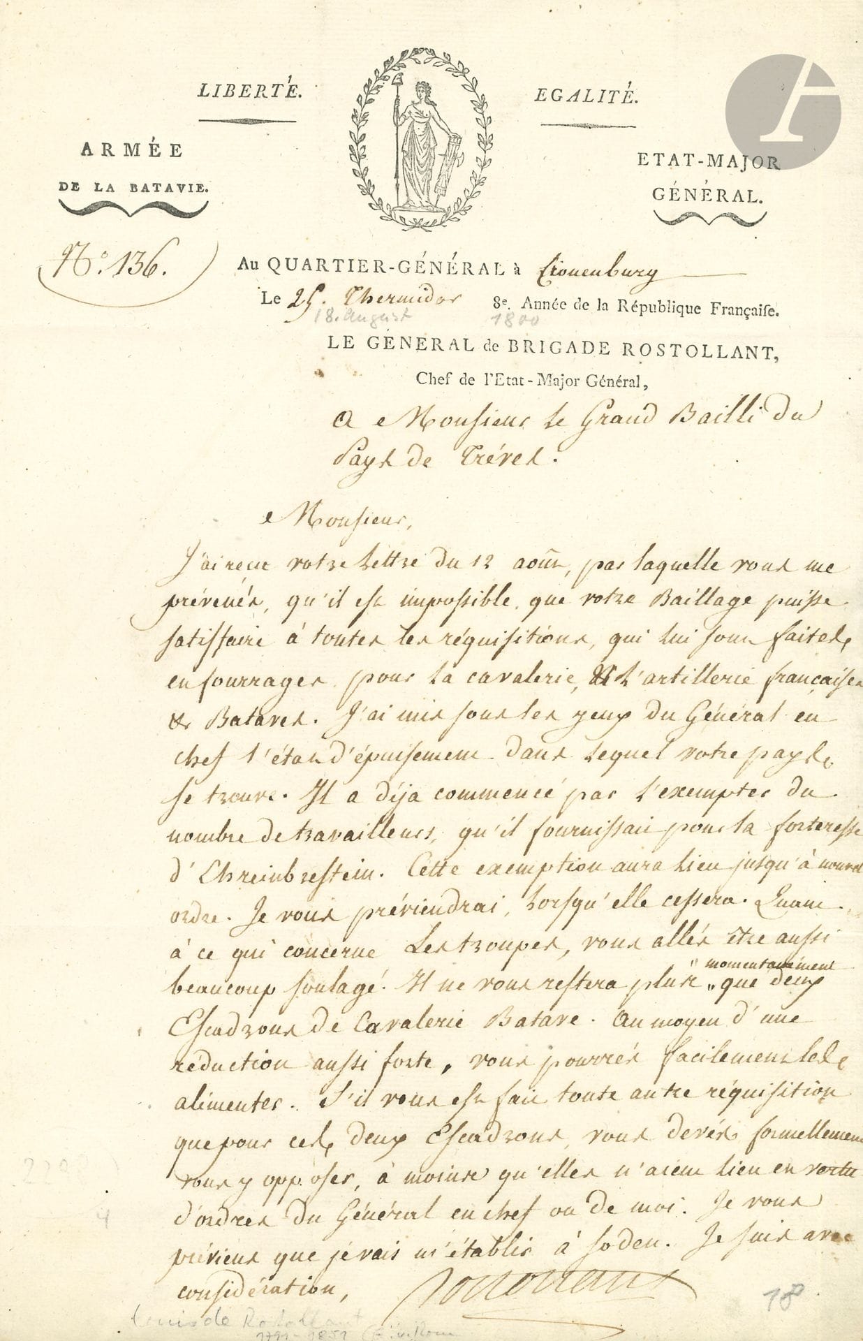 TRèVES. 3 L.S., 1798-1800; 1 fol. page each, letterheads, 2 vignettes, 2 addresses.

H.Q. Friedberg 5th Complementary VI (September 21, 1798). Adjutant-General Daclon of the Mainz Army staff warns the Regency of Trier against any further acts of disobedience, following the seizure of the Dietzkirchen chapter's tithes and attempts to make the chapter contribute to the country's taxes. "General [Joubert] instructs me to express to you his displeasure"... H.Q. at Cronenbourg 25 thermidor VIII (August 13, 1800), General Claude Rostollant, Chief of the General Staff of the Army of Batavia, to M. de Schutz, Grand Bailiff of the Land of Trier, on exemptions granted by General-in-Chief [Augereau], from requisitions and workers, and the reduction of troops to two squadrons of Batave cavalry. "By means of such a drastic reduction, you can easily supply them"... H.Q. at Thal 5th Complementary VIII (September 22, 1800), to the same. General Nicolas-Joseph Desenfans, superior commander of the Ehrenbreitstein fortress and district, presses for payment due from Trier of the value of 14,416 rations of food, 500 of fodder, and various quantities of hay, straw, sand, bricks, lime...