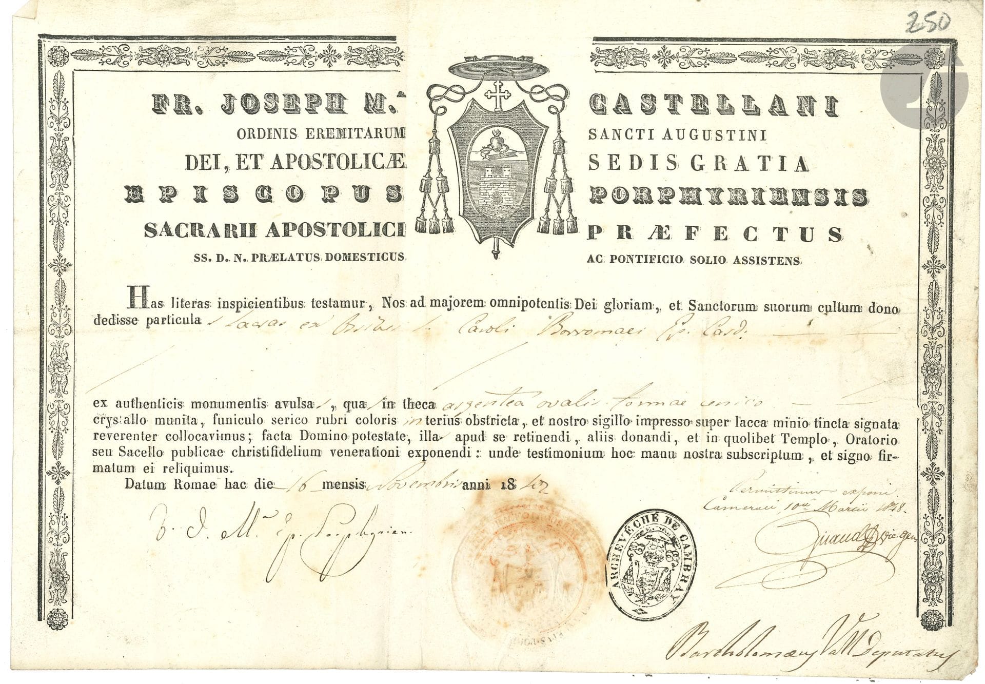 [Saint Charles BORROMÉE (1538-1584)]. P.S., Rome November 16, 1842; 1 page oblong in-fol. partly printed, vignette with arms, ink seal of the bishopric of Cambrai and seal under paper; in Latin.


Certificate of donation of relics, signed by Joseph M Castellani, bishop of Porphyry (1798-1854), on his episcopal letterhead and arms, and with his seal.