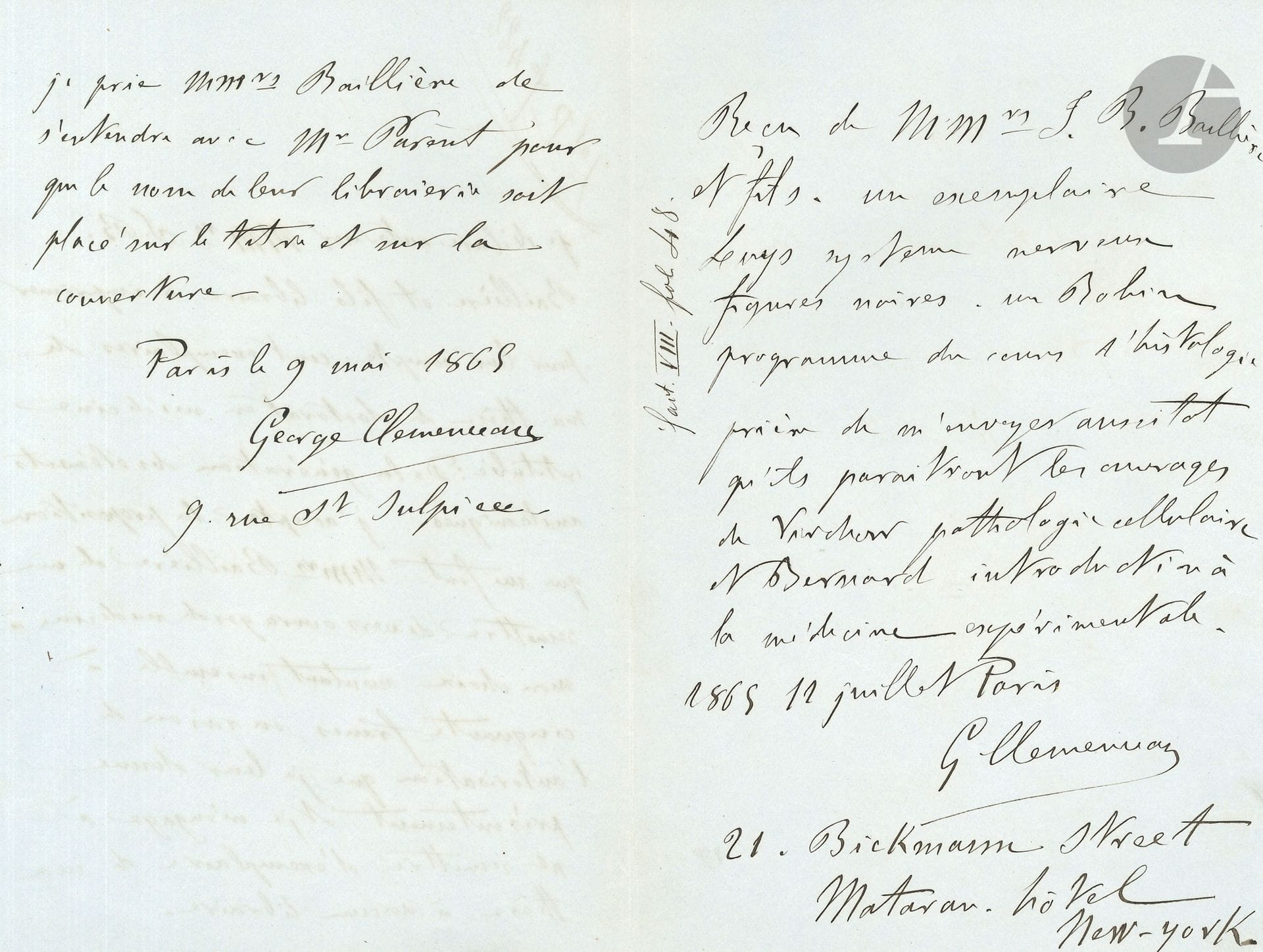 Georges CLEMENCEAU (1841-1929). P.A.S., Paris 9 mai et 11 juillet 1865; 2 pages et demie in-8. 
On joint une copie contemporaine d’une lettre de Clemenceau comme Maire du 18me arrondissement

Édition de sa thèse de médecine.
Clemenceau cède aux libraires Baillière les droits d’impression de sa « thèse de doctorat en médecine intitulée : De la génération des éléments anatomiques », en échange de divers ouvrages pour un montant de 50 francs… Suit, le 12 juillet, un reçu pour deux ouvrages sur le système nerveux et l’histologie, avec prière de lui envoyer à leur parution les ouvrages de VIRCHOW, Pathologie cellulaire, et Claude BERNARD, Introduction à la médecine expérimentale ; il donne son adresse à New York.
On joint une copie contemporaine d’une lettre de Clemenceau comme Maire du 18me arrondissement, Mairie de la Butte-Montmartre (1 page et demie in-4 sur papier à en-tête), Paris 30 décembre 1870 ; pendant le siège de Paris, il s’adresse à un « Citoyen membre du Gouvernement », pour prévenir que sa « caisse des fonds de guerre est vide », et se plaindre de la conduite de Gustave Chaudey, faisant observer que « les dépenses d’un arrondt de secteur ne sont pas les mêmes que celles d’un arrondt de l’intérieur », devant chauffer et éclairer les postes… Etc.