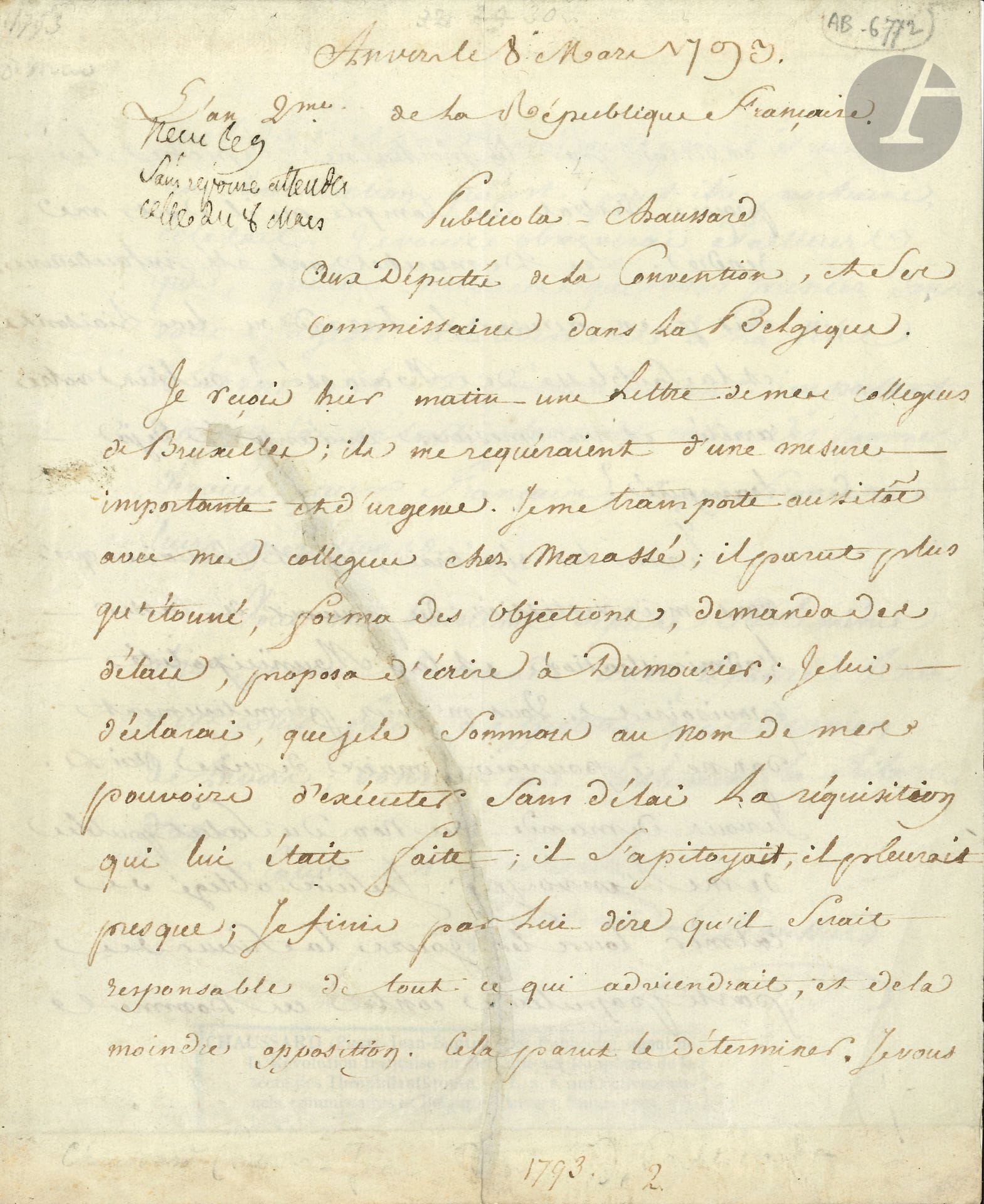 RÉVOLUTION. Publicola CHAUSSARD (1766-1823) avocat et homme de lettres, administrateur au Comité de Salut public, inventeur du mot nihiliste. 3 L.A.S. ou P.A.S., 1793-[1794 ou 1795] ; 3 pages in-4 (déchirure réparée), 1 page in-4 et 3 pages et demie grand in-fol.

Anvers 8 mars 1793, aux députés de la Convention, et ses commissaires en Belgique. Ayant reçu une lettre de ses collègues de Bruxelles, requérant une mesure importante et urgente, il s’est aussitôt transporté avec ses collègues chez le général Marassé [commandant en chef à Anvers, il passera à l’ennemi avec Dumouriez] : « il parut plus qu’étonné, forma des objections, demanda des délais, proposa d’écrire à Dumourier ; je lui déclarai, que je le sommois au nom de mes pouvoirs d’exécuter sans délai la réquisition qui lui était faite ; il s’apitoyait, il pleurait presque ; je finis par lui dire qu’il serait responsable de tout ce qui adviendrait, et de la moindre opposition. Cela parut le déterminer. […] Les démarches ont été infructueuses ; dois-je en accuser le hazard ou les liaisons et la faiblesse de Marassé ? Ou bien votre arrêté et vos mesures avaient-ils déjà transpiré ? »… Il réclame le pouvoir de casser l’administration et la municipalité provisoires, dont la perfidie risque de provoquer une insurrection populaire… Paris 24 brumaire II (14 novembre 1793). Certificat témoignant d’avoir entendu le citoyen Gail professer « les principes de la république et de la révolution »… [1794 ou 1795], aux représentants du Peuple composant le Comité de Surêté générale. Dénoncé à la Section du Muséum, il se défend contre les accusations d’avoir été « agent du terrorisme dans la Belgique, et d’y avoir contribué, avec Chapy, par la mauvaise conduite, à nos revers », et d’avoir été « complice de la conjuration de Pache », dont il aurait été secrétaire : il invoque la surveillance, en Belgique, des représentants Treilhard, Camus, Merlin de Douai et Gossuin, accuse les Mémoires de Dumouriez d’être la source de la calomnie, et indique les limites de son emploi à la mairie : deux mois de service sans rapport avec Pache… Aussi, « je vous demande representans du peuple de me rendre une liberté que je n’ai pas merité de perdre »…