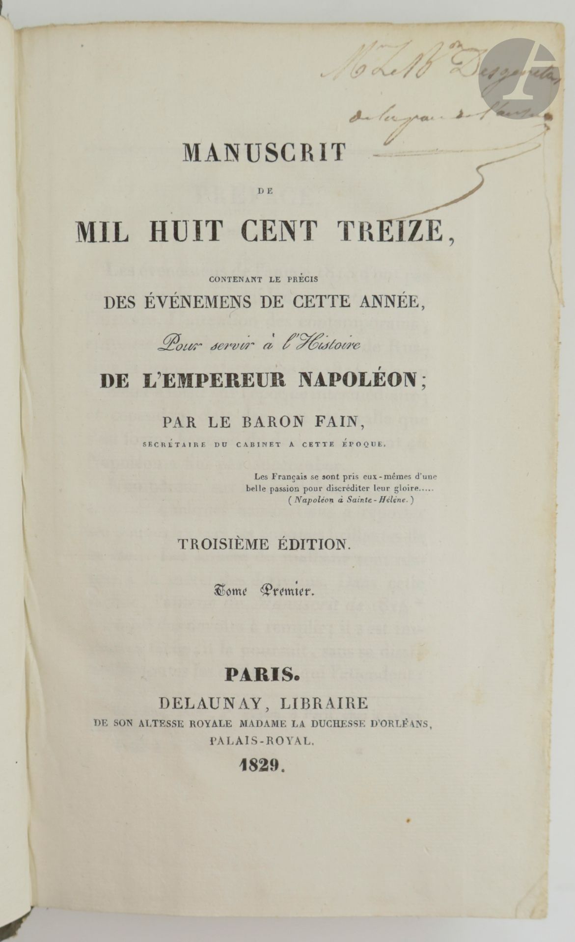 FAIN (Agathon Jean-François).
Manuscrit de mil huit cent douze - Manuscrit de mil huit cent treize, contenant le précis des événemens de cette année, Pour servir à l'Histoire de l'empereur Napoléon.
Paris : Delaunay, 1827-1829. — 2 ouvrages en 4 volumes in-8, cartonnage papier gris à la bradel, dos lisse, non rogné (reliure de l'époque).

Ensemble de deux des trois ouvrages que le baron Fain, secrétaire de Napoléon, consacra au récit des événements de la chute de l'Empire. Il manque celui consacré à 1814.

Le premier ouvrage est ici en édition originale. Il comprend 7 cartes dépliantes conçues par le capitaine Lameau, ingénieur-géographe qui était attaché en cette qualité au cabinet de Napoléon pendant les campagnes de 1812, de 1813, et de 1814.

L'exemplaire sur l'année 1813 est ici en troisième édition comprenant trois cartes et un fac-similé hors texte d'une lettre de l'impératrice Marie-Louise.

EXEMPLAIRES DU BARON RENÉ-NICOLAS DUFRICHE DESGENETTES (1762-1837), médecin militaire ayant participé à la campagne d'Égypte, devenu directeur du service de santé, inspecteur général du service de santé et médecin en chef des armées. Il fut élu en 1820 membre de l'Académie nationale de médecine. On trouve sur le haut des pages de titre des premiers tomes cet ex-dono manuscrit : « A Mr le Bon Desgenettes De la part de l'auteur. »

Exemplaires en reliures uniformes.
Usures et quelques manques aux coiffes, frottements d'usage sur les plats, coins émoussés. Très bon état intérieur malgré des rousseurs.