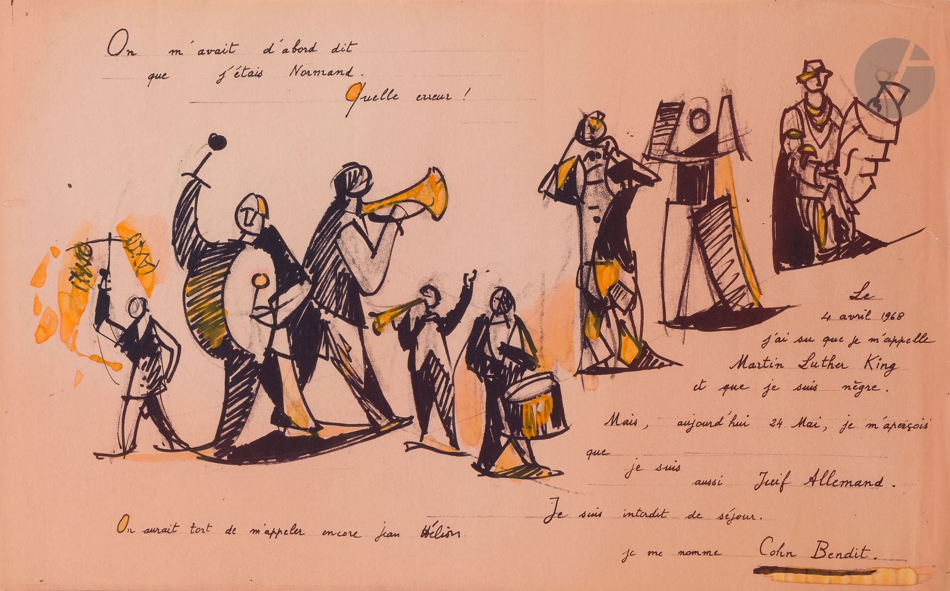 Jean Hélion (1904-1987) 
Placard politique. 1968. Lithographie avec rehauts de gouache orange. La feuille: 600x382. Belle épreuve sur vélin mince saumon. Cadre. 
 Texte du placard: «On m’avait d’abord dit que j’étais Normand. Quelle erreur ! Le 4 avril 1968 j’ai su que je m’appelle Martin Luther King et que je suis nègre. Mais aujourd’hui 24 mai, je m’aperçois que je suis aussi Juif Allemand. Je suis interdit de séjour. On aurait tort de m’appeler encore Jean Hélion. je me nomme Cohn Bendit».