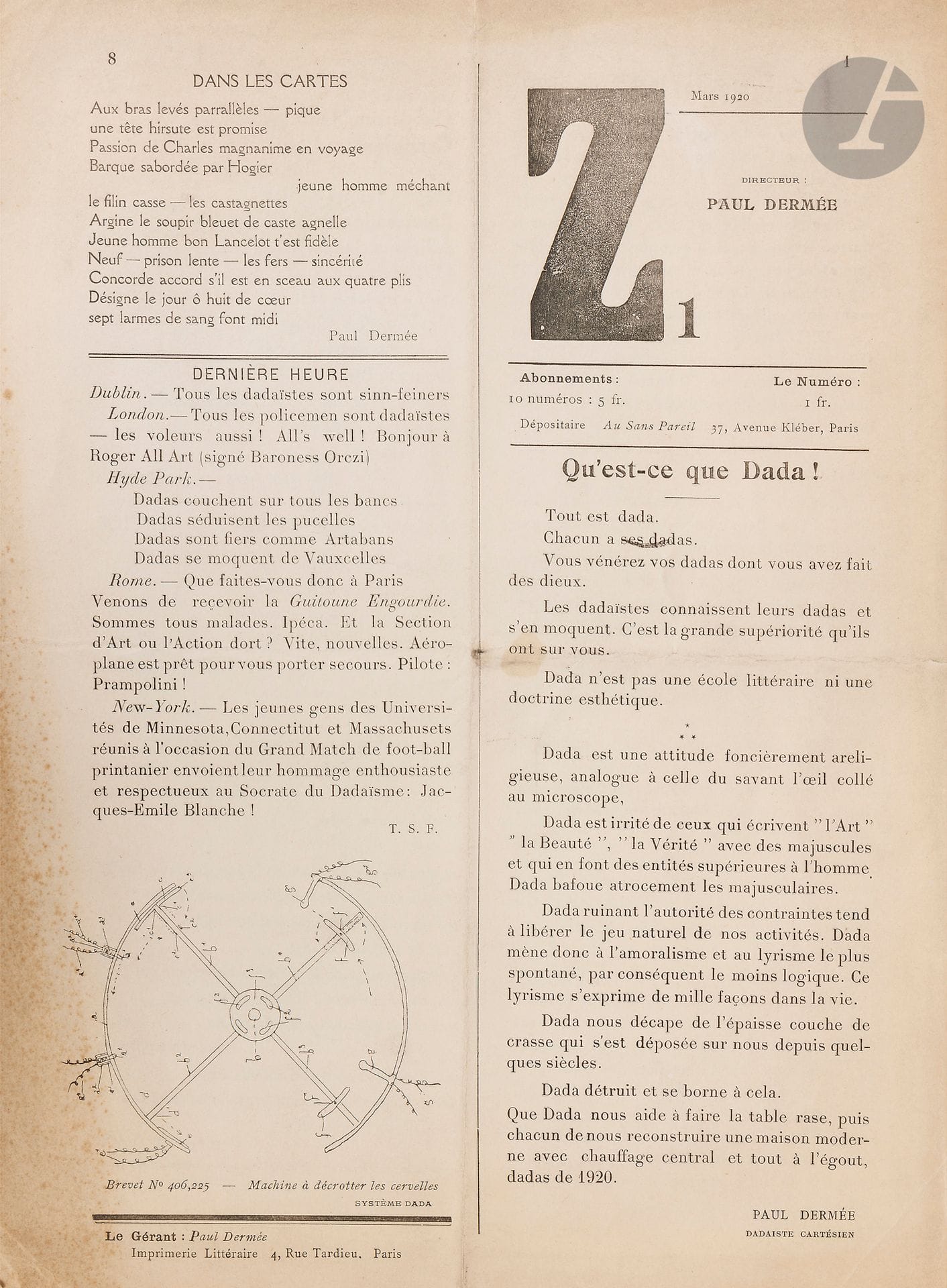 [REVUE] - DERMÉE (Paul).
Z.
Paris: Au Sans Pareil, mars 1920. — Fascicule in-4, 310x230: 2 ff. comprenant 8 colonnes numérotées.

Premier et seul numéro de cette revue dada fondée et dirigée par le poète Paul Dermée (1886-1951).
Outre ce dernier, y ont collaboré Georges Ribemont-Dessaigne, Tristan Tzara, Céline Arnauld, Georges Ferré, André Breton, Louis Aragon, Paul Eluard, Francis Picabia et Philippe Soupault. En première page, colonne 8, se trouve un dessin industriel portant la légende: «Brevet N°406,225 - Machine à décrotter les cervelles. Système Dada.» 
Traces de pliures, quelques légères salissures, piqûres sur le bord gauche du premier feuillet.