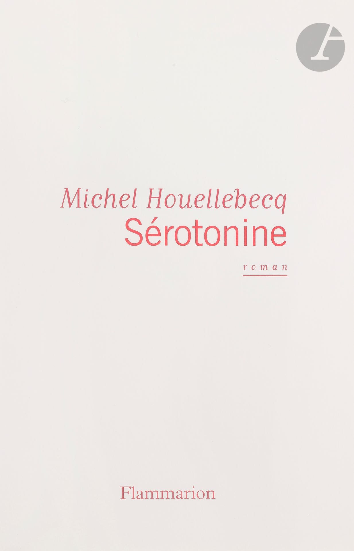 HOUELLEBECQ (Michel).
Sérotonine.
Paris: Flammarion, [2019]. —In-8, 210x135: 347 pp., (2 ff.), couverture imprimée. Broché.

Édition originale du septième roman de Michel Houellebecq.
«Ce roman sur les ravages d’un monde sans bonté, sans solidarité, aux mutations devenues incontrôlables, est aussi un roman sur le remords et le regret» (arguments des éditions Flammarion).
Un des 200 exemplaires sur vélin rivoli des papeteries Arjowiggins, seul tirage sur grand papier.
Exemplaire parfaitement conservé, tel que paru.