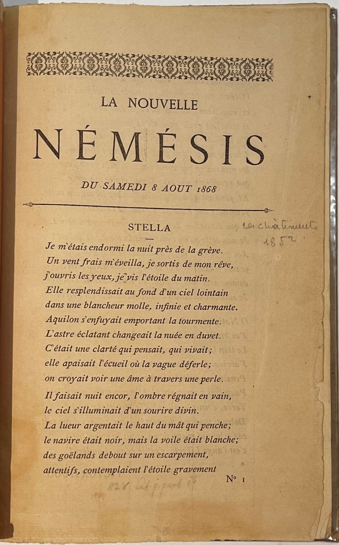 THE NEW NEMESIS
Weekly
N° 1, August 8, 1868-N° 9, October 10, 1868. Paris, Director: Robert Luzarche. Texts by Théodore de Banville, Emmanuel des Essarts, Ernest d'Hervilly, Victor Hugo, Robert Luzarche, Paul Verlaine (in no. 9, "Un grognard", which had already appeared under the same title in no. 13 (February 1868) of Villiers de l'Isle-Adam's Revue des Lettres et des Arts and was reprinted as "Le Soldat Laboureur" in Jadis et Naguère, Vanier, 1884). Many of the poems are signed by unidentified pseudonyms; we know, however, that the poems signed Marcus Nothing are by Maurice Dreyfus. Nouvelle Némésis followed on from Gazette rimée, which had the same director. Complete collection. 9 numbers in 9 issues in 1 vol. in-8 bound. Handwritten notes by Vasseur (1 f.). Copy of Maurice Tourneux with his bookplate. Note the rarity of no. 8, which is missing from most known copies of this magazine.