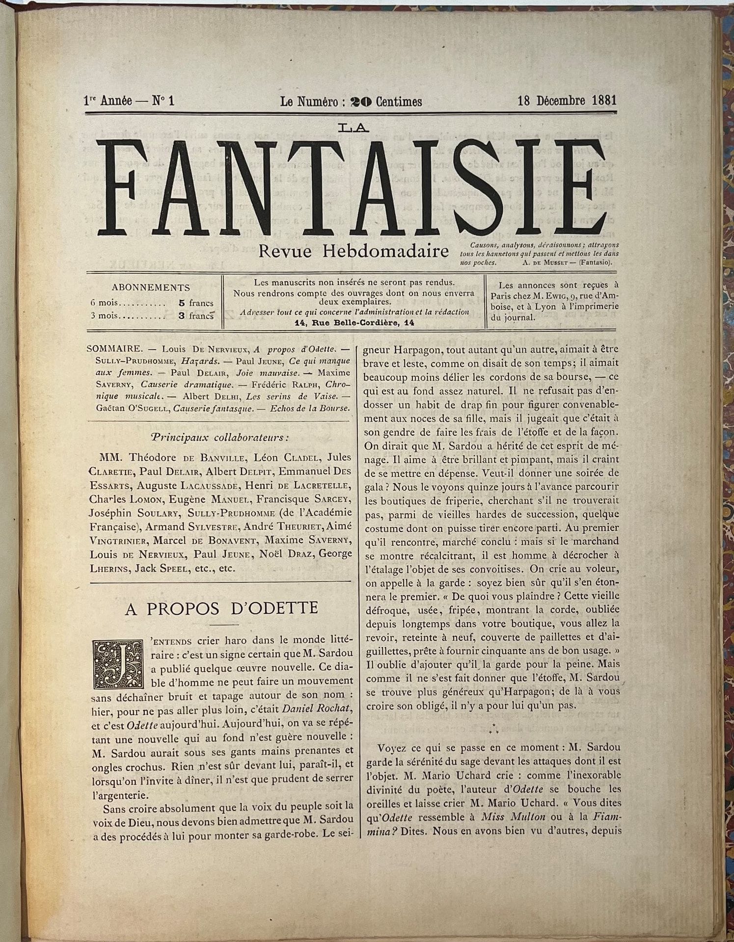 LA FANTAISIE
Revue Hebdomadaire
N° 1, 18 décembre 1881-n° 7, 29 janvier 1882 + Dernier numéro, 12 février 1882. Lyon, Gérant : Chassin. Textes de Léon Cladel, Jules Claretie, Alfred des Essarts, Emmanuel des Essarts, Paul Jeune, Louis de Nervieux, Frédéric Ralph, Maxime Saverny, Armand Silvestre, Joséphin Soulary, Jacques Speel, Sully-Prudhomme, etc. 8 numéros en 8 livraisons en 1 vol. in-folio relié.