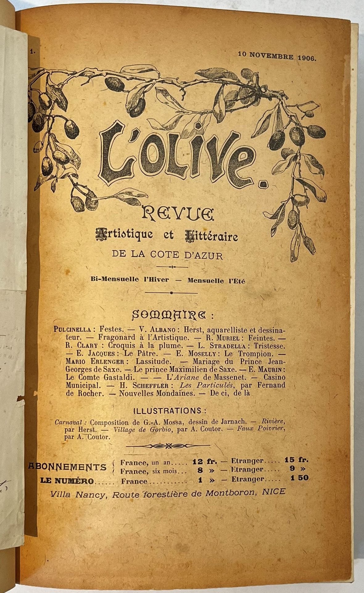 L'OLIVE
Revue Artistique et Littéraire illustrée de la Côte d'Azur
N° 1, 10 novembre 1906-n° 14, 15 décembre 1907. Nice, Directeur-Gérant : Hippolyte Scheffler. Textes de V. Albano, Jean Ardisson, Marcel Boutin, Francis Carco, R. Clary, Mario Erlenger, Louis Mandin, Jean Martineau, Émile Moselly, R. Muriel, H. Nancey, Edmond Pilon, Septime Sévère, Paul Souchon, L. Stradella, Albert Vaillant, Pierre Violette, etc.
Devient Horéal à partir du n° 15 :
HORÉAL
Revue littéraire et artistique illustrée de la Riviera française
N° 15, 5 janvier 1908-n° 25 / 26 / 27, janvier 1909. Directeur : Hippolyte Scheffler. Textes de Roger Allard, René d'Avril, Francis Carco, Léon Deubel, Serge Evans, Roger Frène, A.-M. Gossez, Fernand Gregh, Philéas Lebesgue, Louis Mandin, Jean Martineau, Émile Moselly, Jules Mouquet, Cécile Périn, Edmond Pilon, H. Scheffler, Paul Souchon, Touny-Lérys, A. Vaultier, Francis Yard, etc.
Ces deux titres sont reliés ensemble. Collection complète. 27 numéros en 21 livraisons en 1 vol. in-8 relié (couvertures conservées). Ex-libris de A.-M. Gossez. Notes manuscrites de Vasseur (3 ff.). Joint : - Une L.A.S. de H. Scheffler, sur papier à en-tête de L'Olive (décembre 1906).