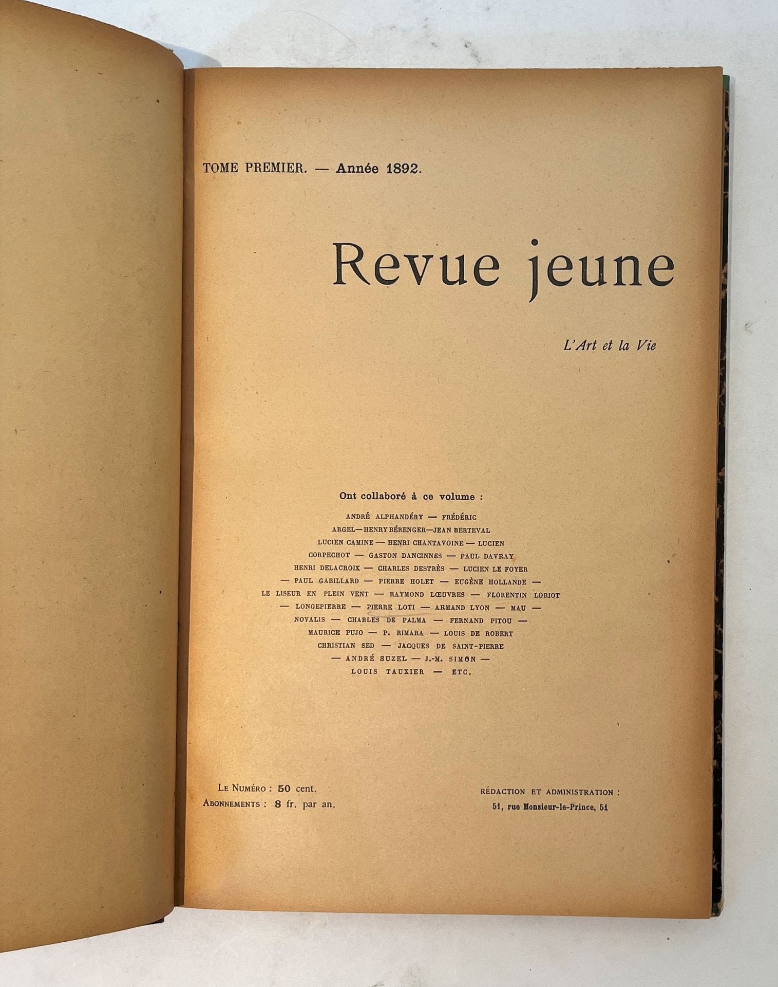 REVUE JEUNE
Mensuelle
N° 1, mai 1892-n° 8, décembre 1892. Paris, Directeur littéraire : Maurice Pujo, Rédacteur en chef : Gaston Dancinnes, Secrétaires de la rédaction, Louis Tauxier, André Alphandéry. Textes de André Alphandéry, Frédéric Argel, Henri Chantavoine, Lucien Corpechot, Gaston Dancinnes, Paul Davray, Henri Delacroix, Paul Gabillard, Pierre Loti, Novalis, Fernand Pitou, Maurice Pujo, Jacques de Saint-Pierre, Louis Tauxier, etc. 8 numéros en 8 livraisons. Devient L'Art et la Vie qui a suivi la numérotation de la Revue jeune :
L'ART ET LA VIE
N° 9, janvier 1893-n° 32/33, octobre-novembre 1894. Tête de collection (a paru jusqu'en 1897). Textes de Henri Bérenger, Charles Brunet, Lucien Corpechot, Henri Delacroix, Anatole France, Édouard Fuster, Gustave Geffroy, Jean Jaurès, Pierre Lasserre, Gabriel de Lautrec, Philéas Lebesgue, Louis Le Cardonnel, Maurice Magre, Jacques de Nittis, Novalis, Abel Pelletier, Maurice Pujo, Gaston Rageot, Claude Rajon, Ernest Renan, Jules Renard, Adolphe Retté, Firmin Roz, Gabriel Sarrazin, Gustave Soulier, Paul-Jean Toulet, Paul Verlaine, etc. 25 numéros en 21 livraisons en 1 vol. in-4 relié à la suite de la Revue jeune. Reliure très abîmée aux plats détachés.