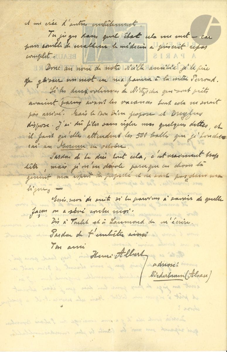 Henri ALBERT (1868-1921). 7 L.A.S., 1898-1899, à Maurice Sailland (Curnonsky) ; 22 pages, la plupart in-8, une enveloppe.


 Intéressante correspondance du germaniste, traducteur de Nietzsche.
 Niederbronn 25 juillet 1897. Il est parti pour l'Alsace, et s'inquiète de sa " jeune amie ", qui cherche " un petit trou pas cher " en Bretagne. - Strasbourg 31 août 1898, au chevet de sa sœur mourante. Il est inquiet pour Jean de Tinan : " Ce serait déplorable pour nous tous, s'il s'en allait si tôt. Il n'a pas encore donné tout ce qu'il est capable de faire et nous perdrions l'ami le plus exquis "... Il va se faire déléguer au congrès sur le désarmement à Genève... - Paris 18 novembre 1898 : " Notre pauvre Tinan est mort ce matin après une douloureuse agonie de deux jours. Les derniers moments ont été très calmes "...
 Niederbronn 1899. - 24 juillet, évoquant Curnonsky " aux heures tardives où les cafés s'animent ", le pauvre Tinan, sa rencontre avec Maurice Barrès (" nous passons chaque soir quelques heures ensemble à exalter nos individus "), et un projet de journal nationaliste avec Paul Acker... - 28 juillet, il est empêtré dans " une sale histoire ", par manque d'argent, alors que les deux volumes de Nietzsche n'ont pas encore paru... - 6 octobre, au sujet du Bréviaire des courtisanes de Perdiccas [Paul-Jean Toulet et Curnonsky] : " je suis toujours rempli de surprise, quand je réfléchis à la vie que vous menez, vous autres, et je me demande comment vous trouvez le temps de travailler. Enfin voilà une demie-première œuvre de Curnonsky ! " Il " travaille pendant huit ou dix heures par jour " sur Nietzsche : " le Mercure veut faire paraître quatre volumes cet hiver. Seulement avec les bénéfices de traductions philosophiques on ne vit pas et ma famille me refuse dorénavant tous subsides. C'est donc l'exil ou la misère. Je choisis le premier et me fait nourrir et loger ". Il parle d'un article et d'un roman de Remy de Gourmont...