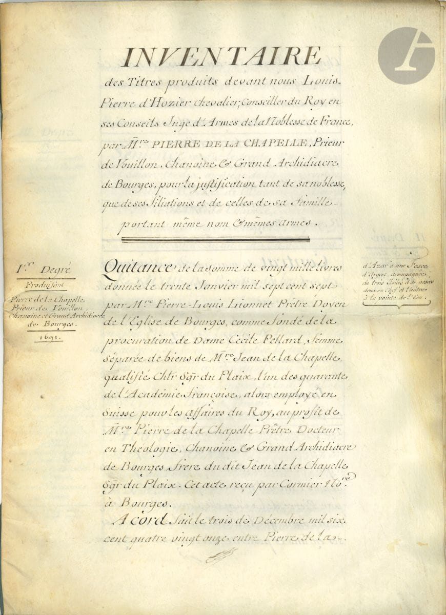 Louis-Pierre d'HOZIER (1685-1767) généalogiste et juge d'armes de France. P.S., Paris 20 novembre 1741 ; cahier de 11 pages in-fol. sur vélin, liées de rubans bleus.


 Inventaire des Titres produits par Pierre de La Chapelle, " Prieur de Vouillon, Chanoine & Grand Archidiacre de Bourges, pour la justification tant de sa noblesse, que de ses filiations et de celles de sa famille "... remontant jusqu'au 7e degré. 
 On joint une P.S. par Charles d'Hozier, avec armoiries peintes de François Dauphin sieur de Goursat de la Cadoue (1696, parchemin in-4).
