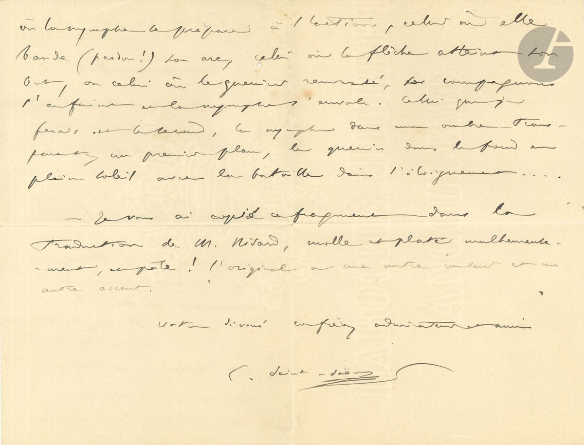 Camille SAINT-SAËNS (1835-1921). Manuscrit autographe ; et L.A.S., Las Palmas 24 janvier 1898, à son confrère le peintre Jean-Léon Gérôme ; 1 page in-fol., et 3 pages in-8.


 Il lui avait parlé d'un passage de l'Énéide, " qui me paraissait propre à être donné comme sujet pour le concours de Rome. [...] Il me semble qu'il y a là un joli tableau et même plusieurs suivant que l'on choisisse le moment où la nymphe se prépare à l'action, celui où elle bande (pardon !) son arc, celui où la flèche atteint son but "... Etc. Il a recopié ce passage dans la traduction de Nisard, " molle et plate malheureusement "... - Manuscrit autographe de ce passage de l'Énéide (livre XI, vers 385-867), certifié par Gérôme (" autographe de Saint-Saëns ") : " Cependant la compagne de Diane, Opis, s'était depuis longtemps arrêtée sur le sommet des monts, et de là regardait tranquille les sanglants combats "...