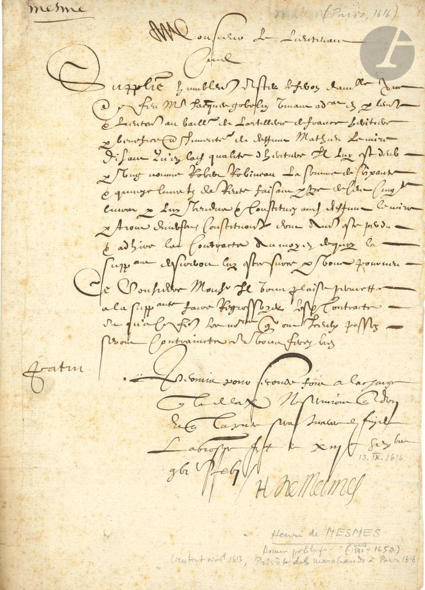 Henri de MESMES (12585-1650) lieutenant civil, prévôt des marchands puis président à mortier du Parlement de Paris. P.S., Paris, 13 septembre 1616 ; 1 page in-4.


 Réponse au bas d'une supplique à lui adressée en sa qualité de lieutenant civil à la prévôté de Paris.