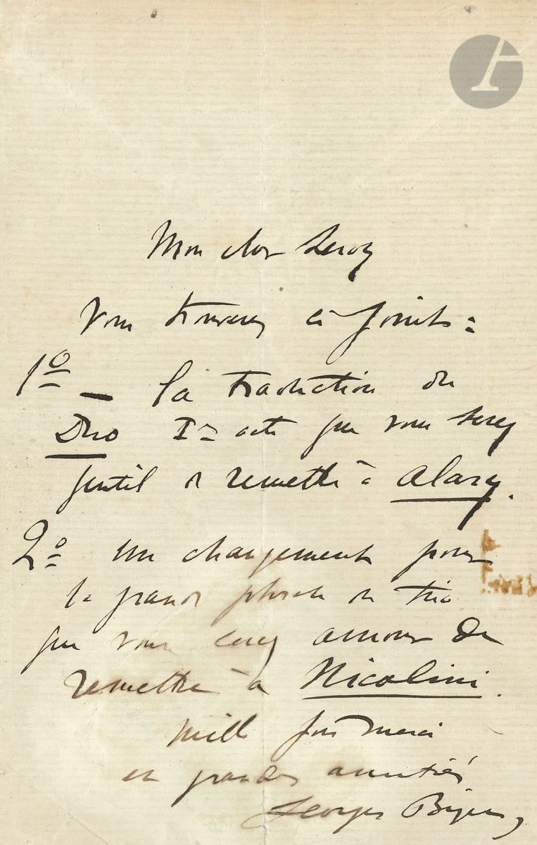 Georges BIZET (1838-1875). L.A.S. à son cher Leroy ; 1 page in-8 (petite fente), fragment d adresse sur un 2e f. Probablement au librettiste François-Hippolyte Leroy (1815-1887), directeur de scène à l Opéra, qui écrivit avec Henri Trianon le livret d Ivan IV, opéra laissé inachevé par Bizet. Il lui envoie 1° - la traduction du Duo Ier acte que vous serez gentil de remettre à Alary [directeur de chant au Théâtre Italien]. 2° un changement pour la grande phrase du trio que vous serez amour de remettre à Nicolini [ténor] ...