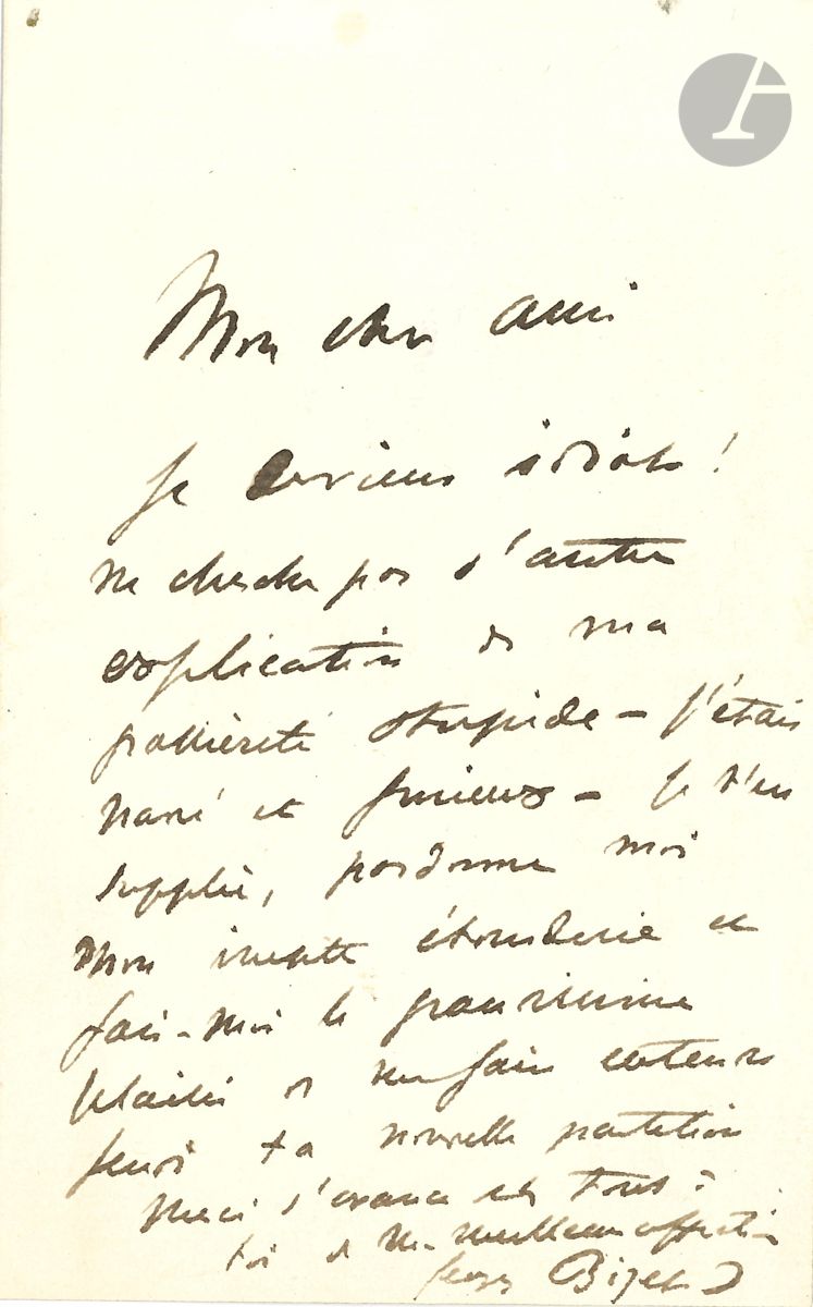 Georges BIZET (1838-1875). L.A.S. à un ami compositeur ; 1 page in-8. Je deviens idiot ! Ne cherche pas d autre explication de ma grossièreté stupide - j étais navré et furieux - je t en supplie, pardonne moi mon inepte étourderie et fais-moi le grandissime plaisir de me faire entendre jeudi ta nouvelle partition ...