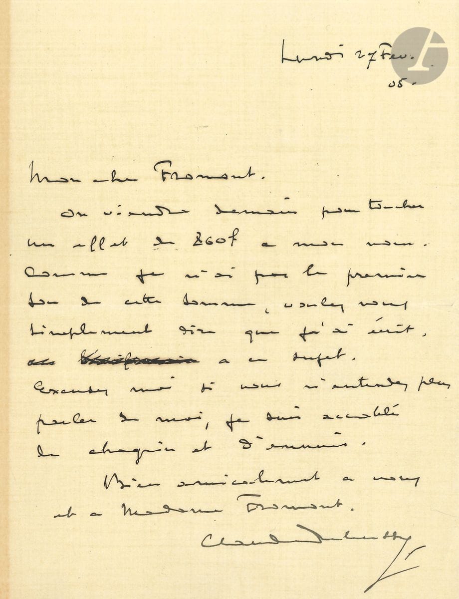 Claude DEBUSSY (1862-1918). L.A.S., 27 février 1905, à l éditeur Eugène Fromont ; 1 page in-8. On viendra demain pour toucher un effet de 860 f. à mon nom. Comme je nai pas le premier sou de cette somme, voulez-vous simplement dire que jai écrit à ce sujet. Excusez-moi si vous n entendez pas parler de moi, je suis accablé de chagrin et d ennuis ... [Debussy était alors plongé dans les pénibles intrigues de son divorce]. Correspondance, 1905-13.