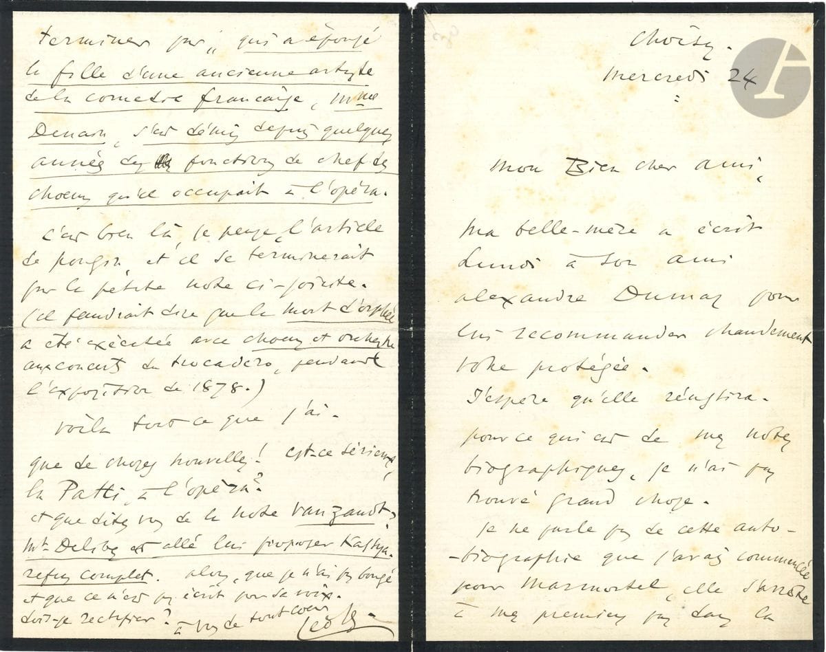 Léo DELIBES (1836-1891). L.A.S., Choisy mercredi 24 [1890 ?], à un ami ; 4 pages in-8 (petit deuil). Sa belle-mère a écrit à son ami Alexandre Dumas pour recommander la protégée de son correspondant. Puis il passe en revue les notices biographiques qui lui ont été consacrées, dont un article d Arthur Pougin. Est-ce sérieux, la Patti à l Opéra ? Une note de journal prétend qu il a été proposer Kassya à Marie Van Zandt : alors que je n ai pas bougé et que ce n est pas écrit pour sa voix ...