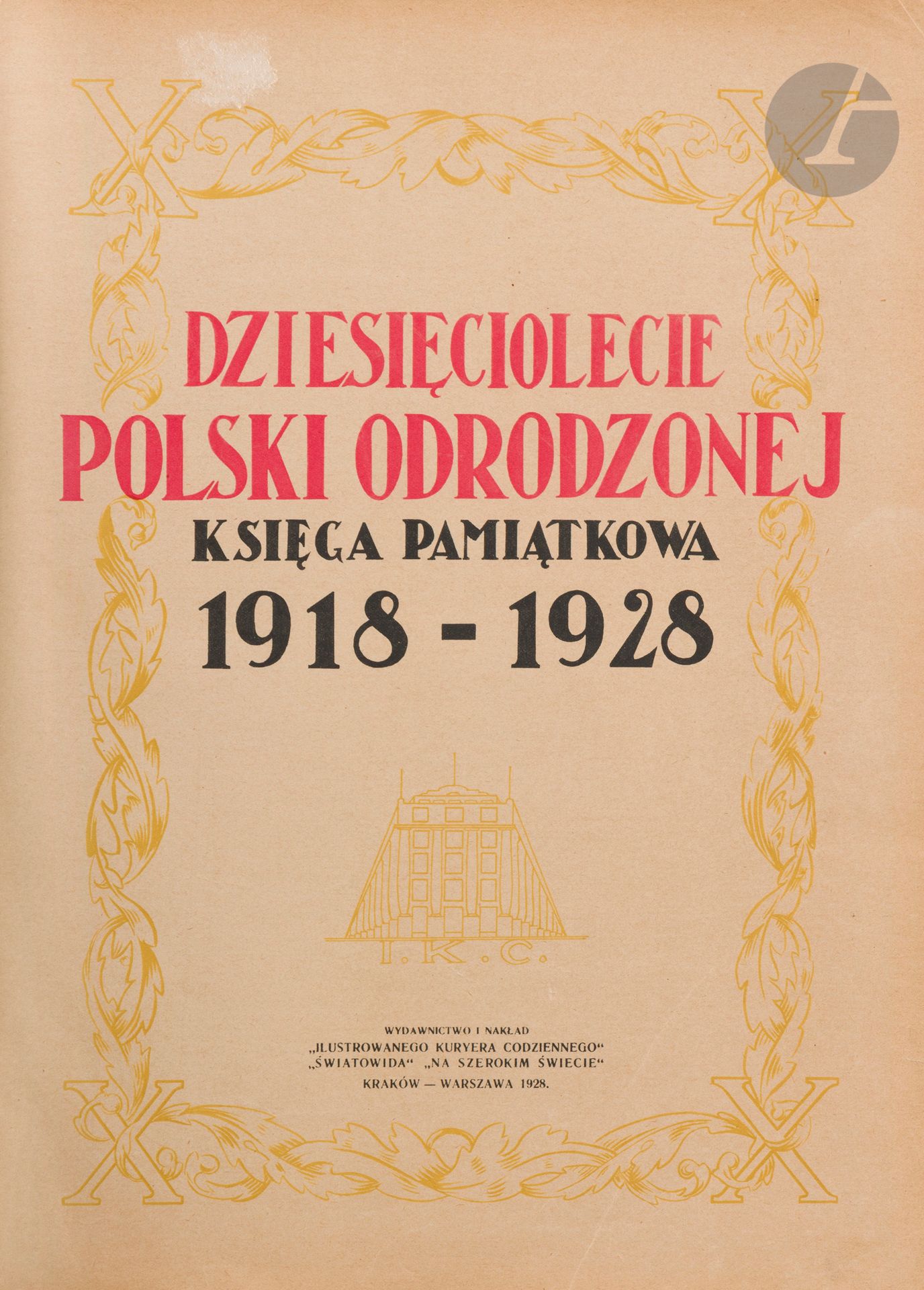 Dziesięciolecie Polski Odrodzonej – Księga pamiątkowa – 1918-1928
Editeur : Wydawnictwo i nakład Ilustrowanego Kuriera Codziennego.
Krakow - Warszawa, 1928.