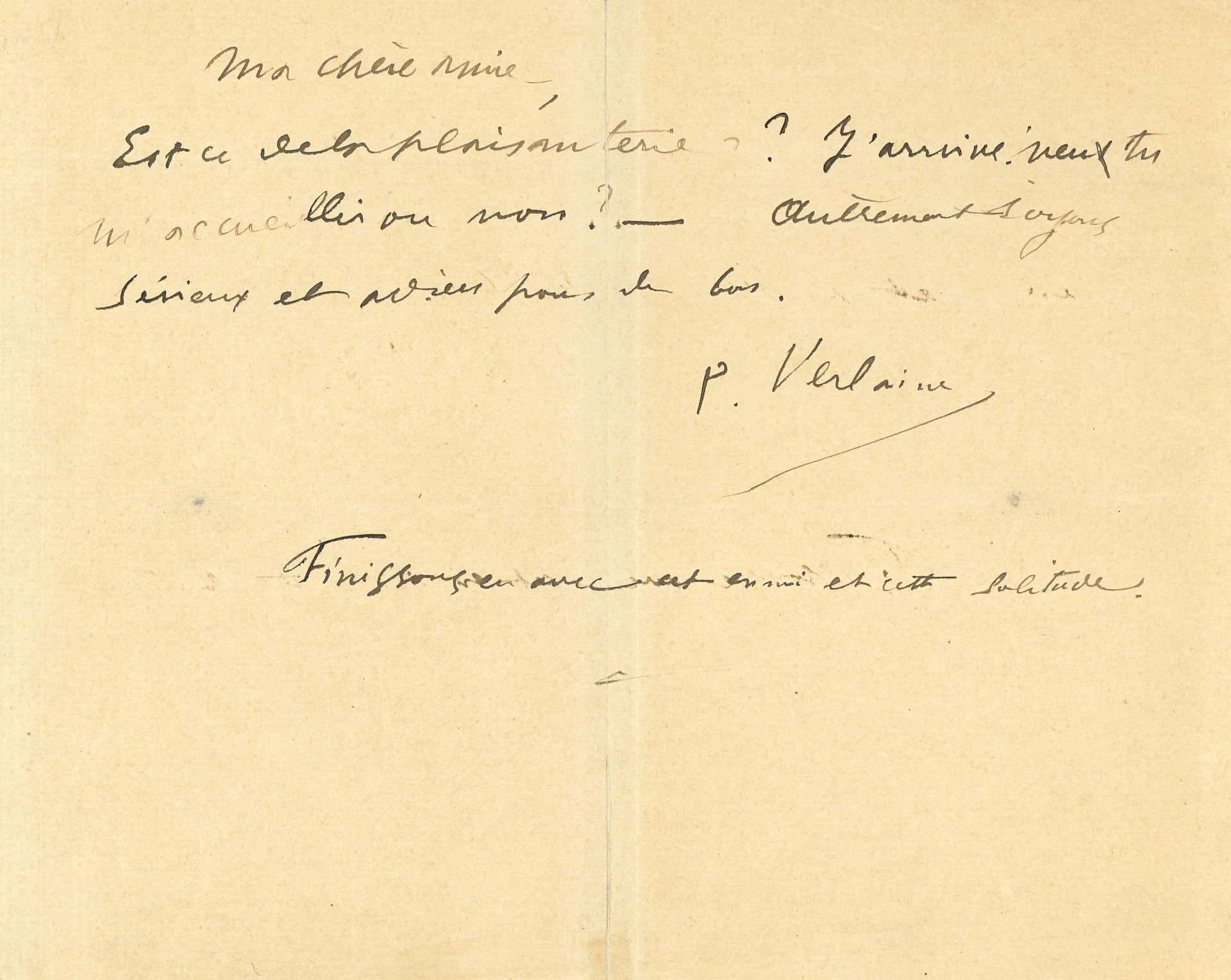 Paul VERLAINE. L.A.S., [10 juillet 1894, à sa maîtresse Eugénie Krantz]; demi-page oblong petit in-4 (marque de pli).
Verlaine vient de sortir de l’hôpital Saint-Louis et tente de renouer avec sa maîtresse. «Est-ce de laplaisanterie? J’arrive: veux-tu m’accueillir ou non? – Autrement soyons sérieux, et adieu pour de bon». En post-scriptum Verlaine ajoute «Finissons-en avec cet ennui et cette solitude».
